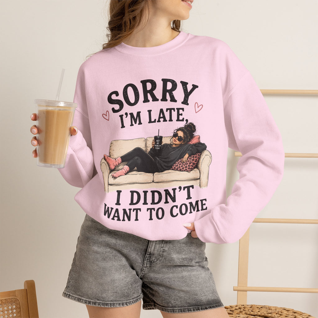 Crewneck Sweatshirt — "Sorry I'm Late, I Didn't Want To Come" Lounge Graphic