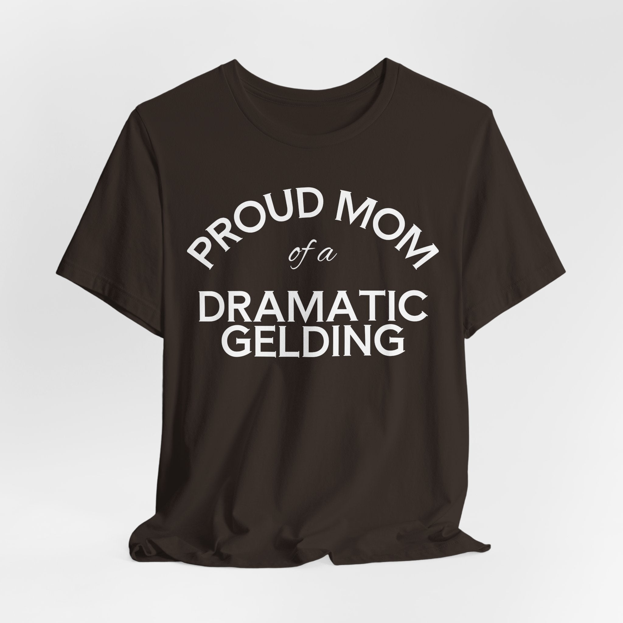 Proud Mom of a Dramatic Gelding T-Shirt
