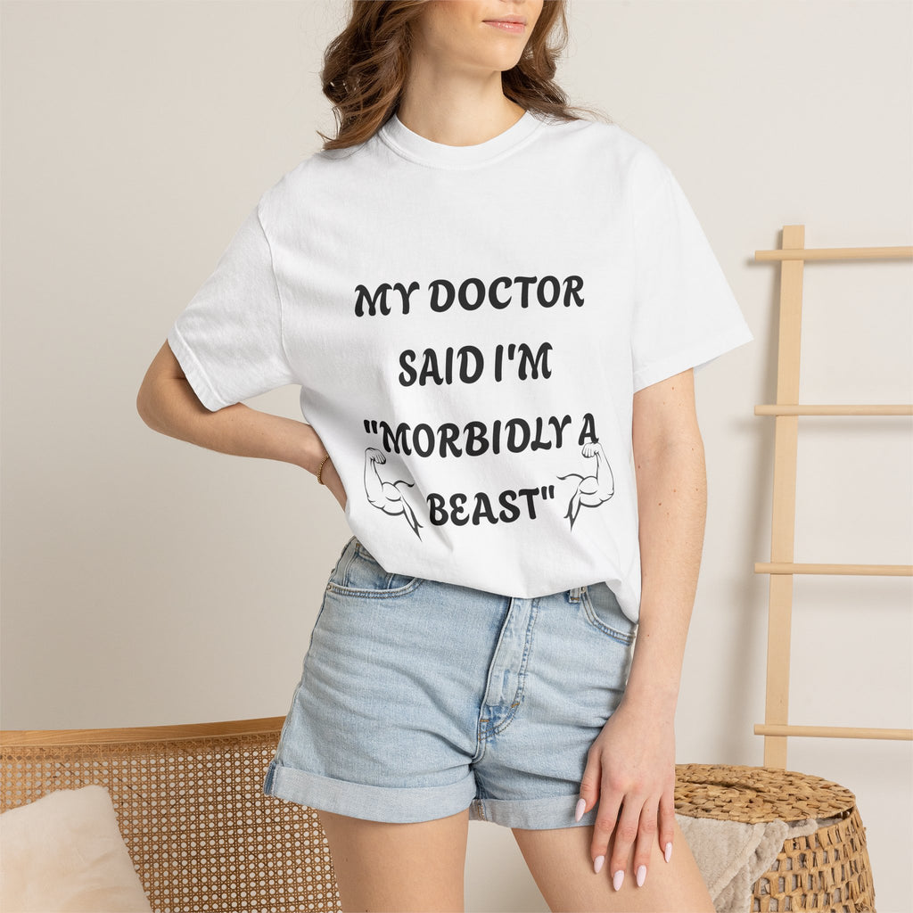 My Doctor Said I'm 'Morbidly a Beast'" T-shirt, gym shirt, graphic tee