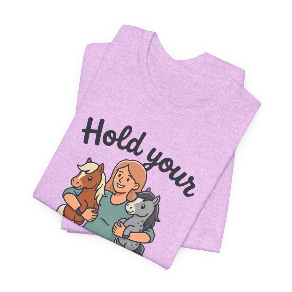 Hold Your Horses T-Shirt — Funny Horse Lover Tee