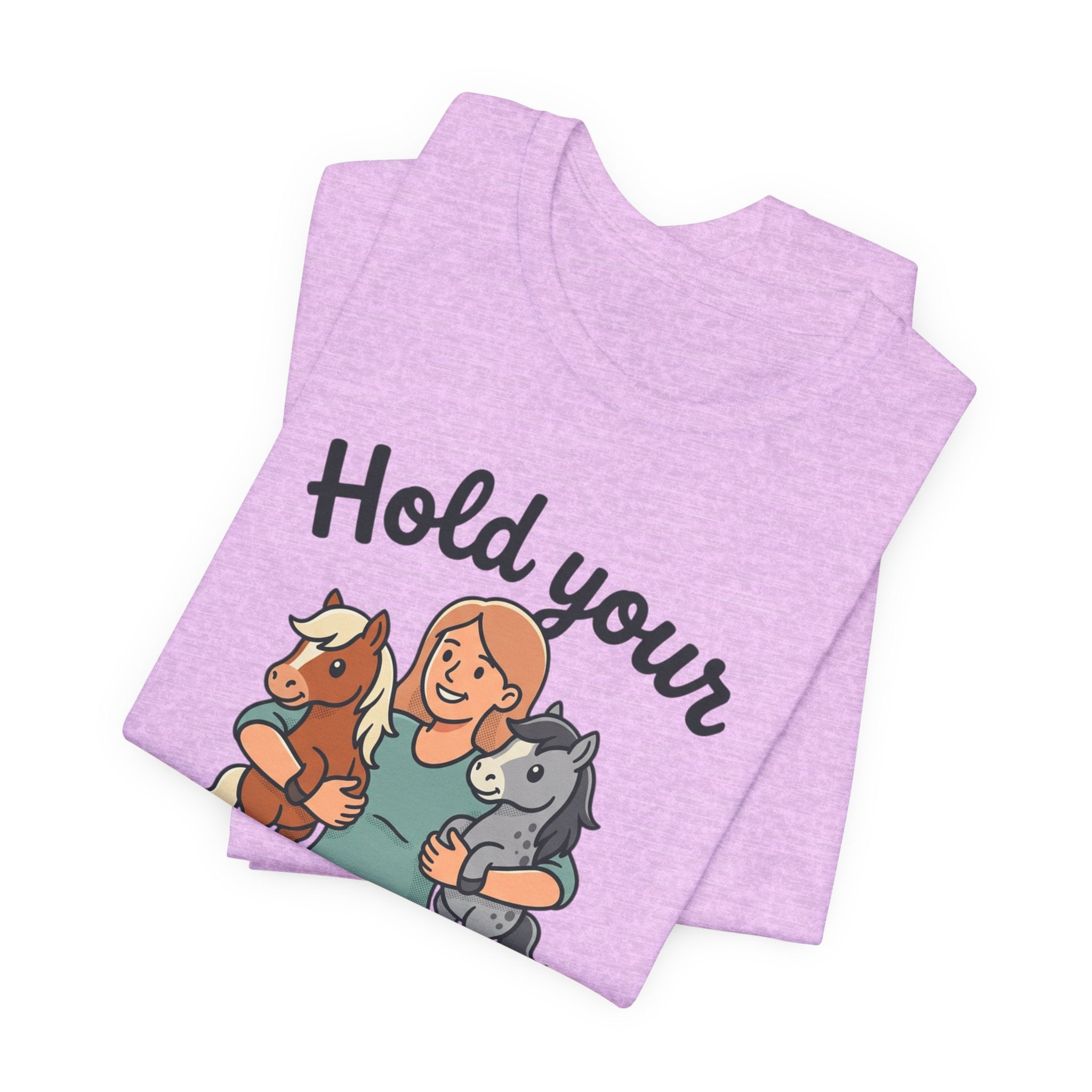 Hold Your Horses T-Shirt — Funny Horse Lover Tee