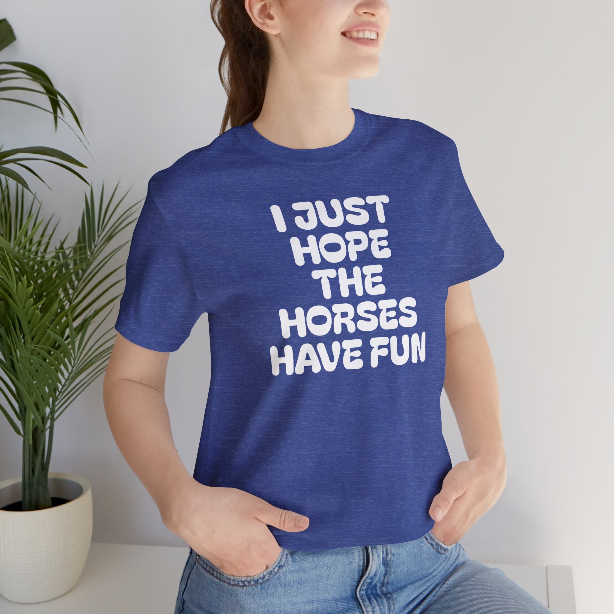 Horse Lover Tee — "I Just Hope The Horses Have Fun" Graphic T-Shirt