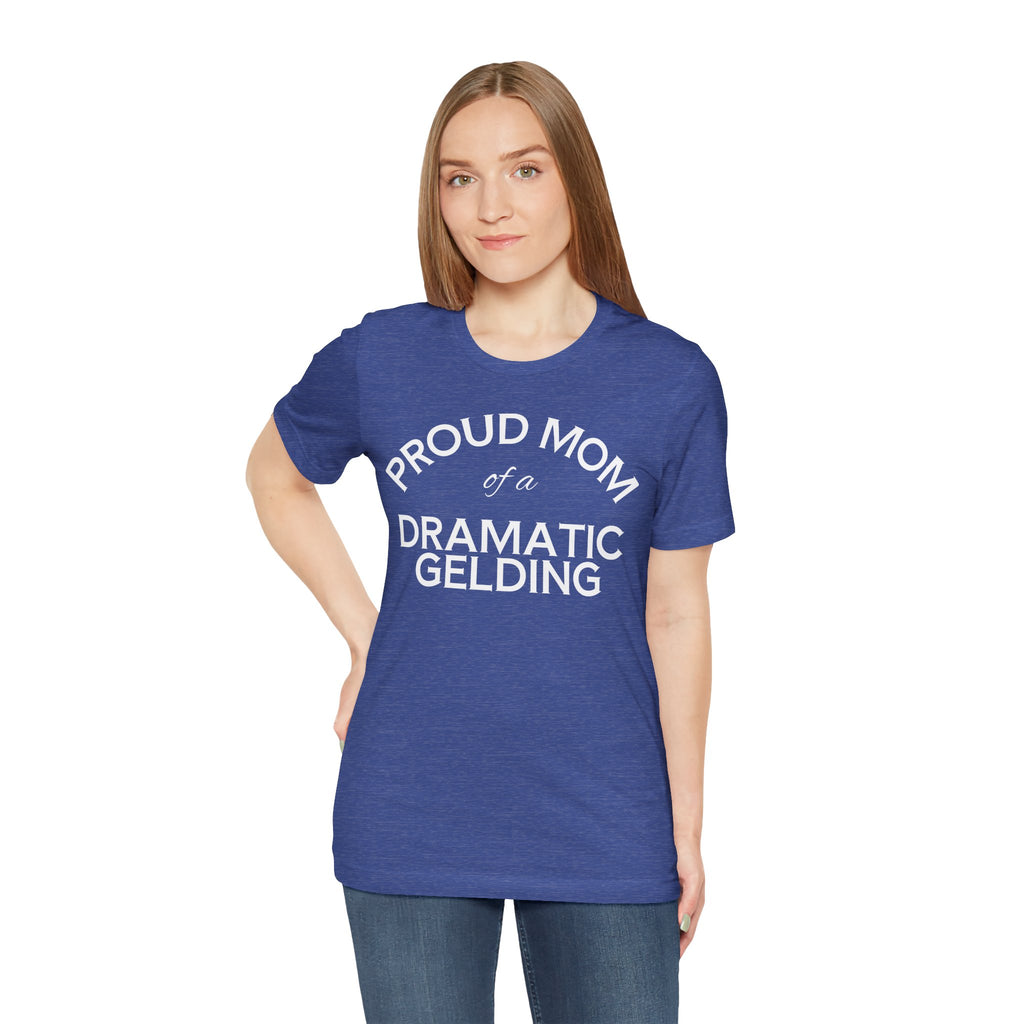 Proud Mom of a Dramatic Gelding T-Shirt