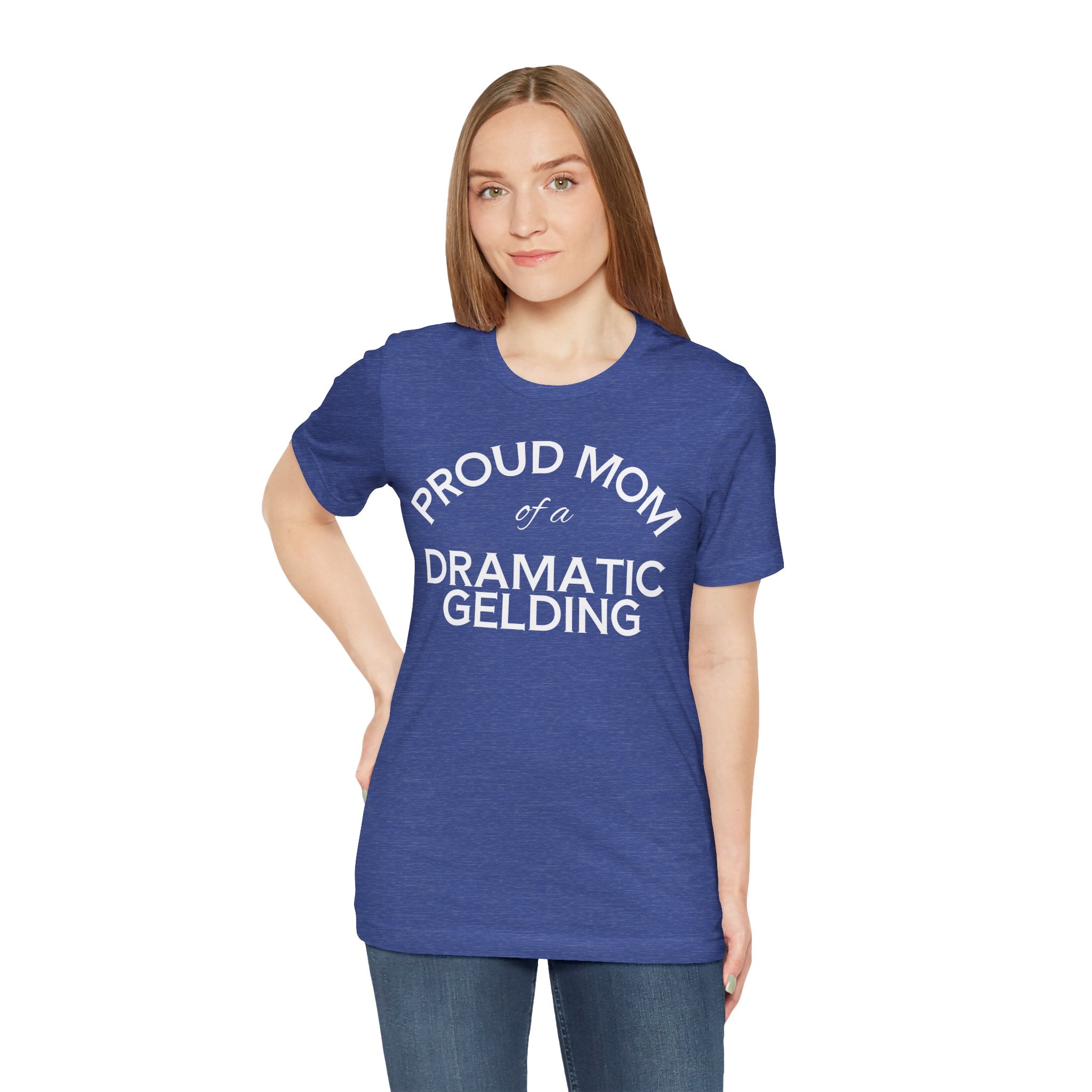 Proud Mom of a Dramatic Gelding T-Shirt