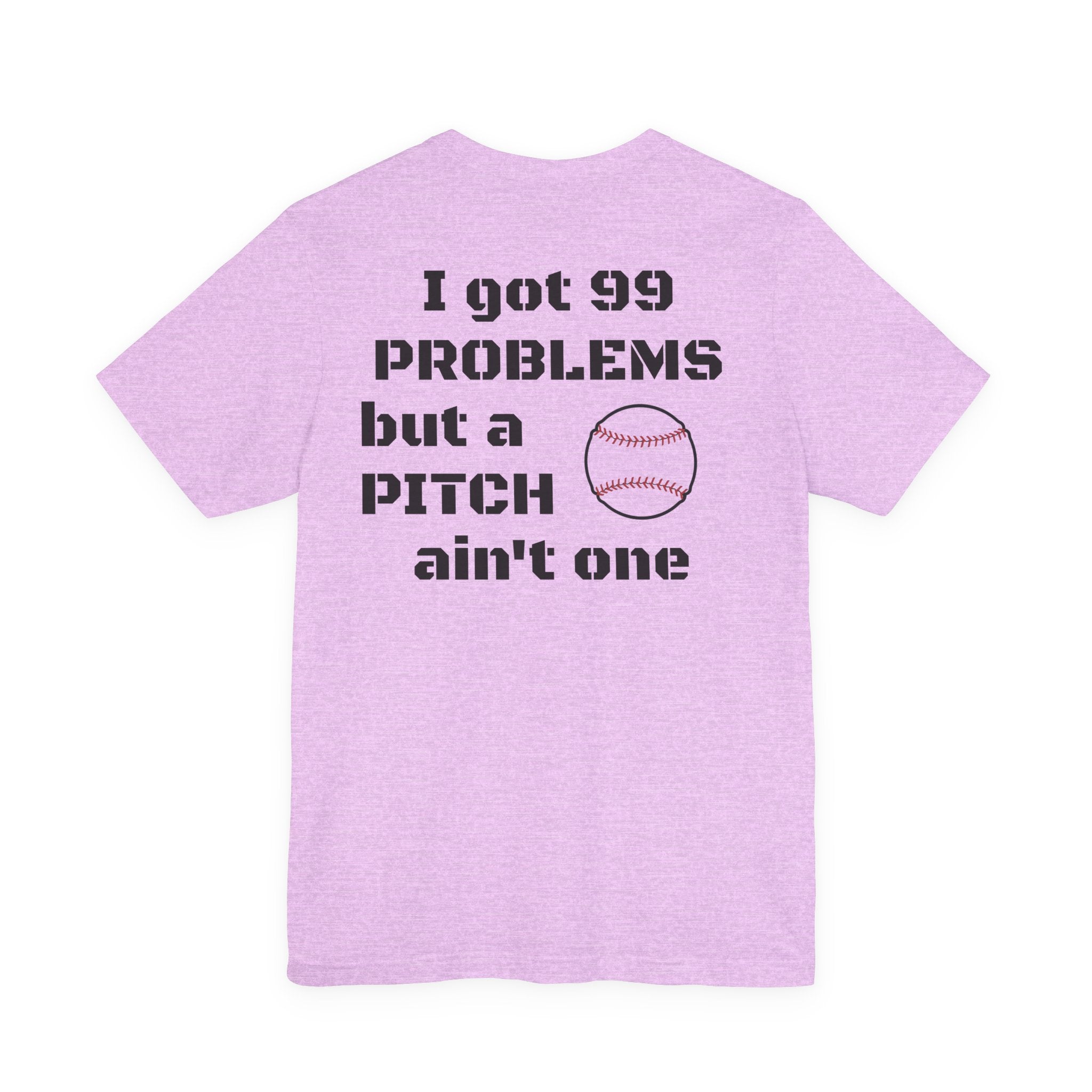 I Got 99 Problems But A Pitch Ain't One T-Shirt | Baseball Tee