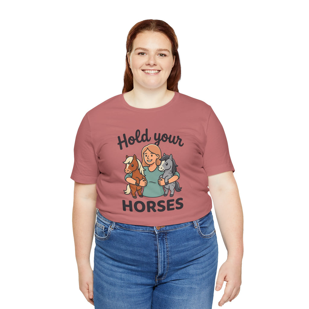 Hold Your Horses T-Shirt — Funny Horse Lover Tee