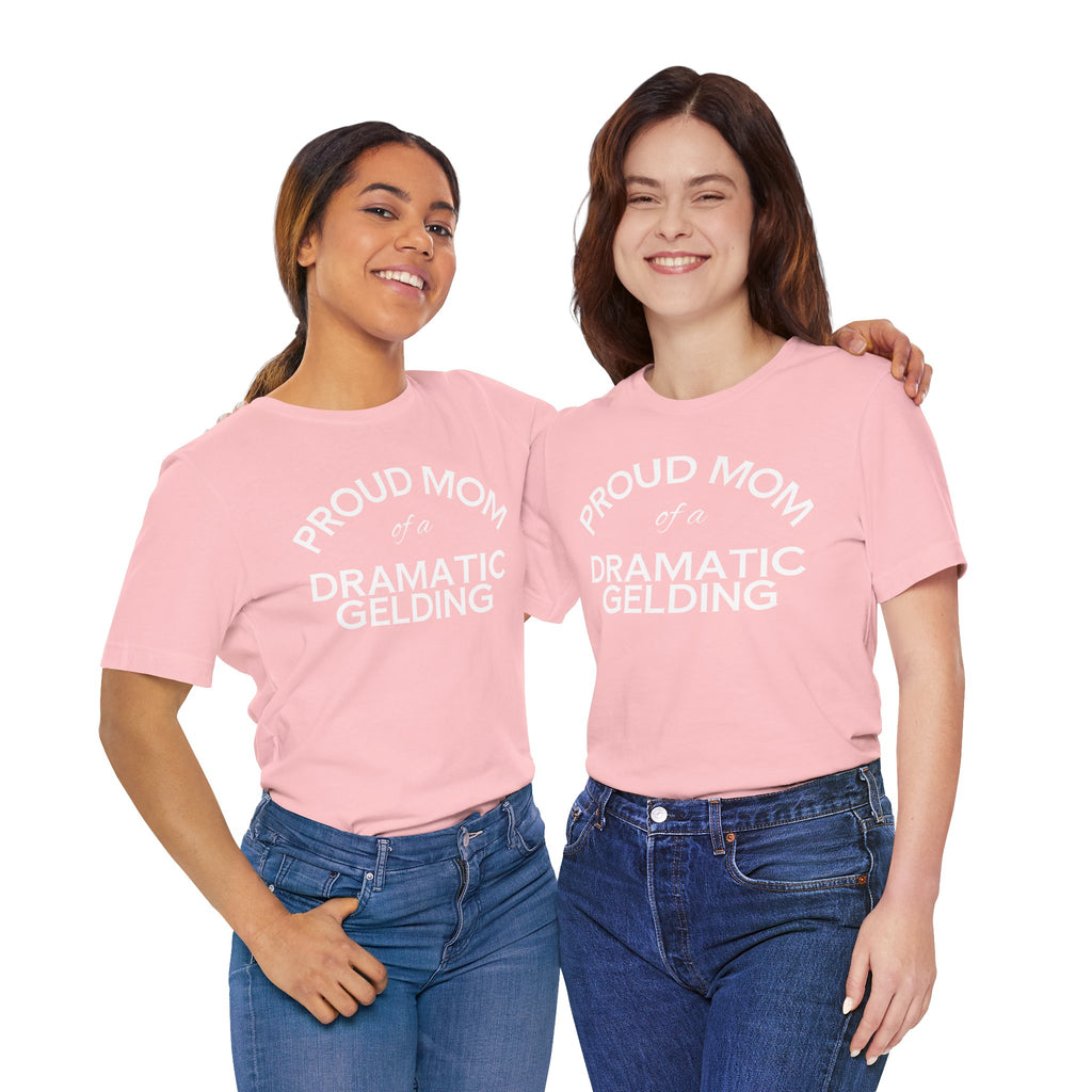 Proud Mom of a Dramatic Gelding T-Shirt