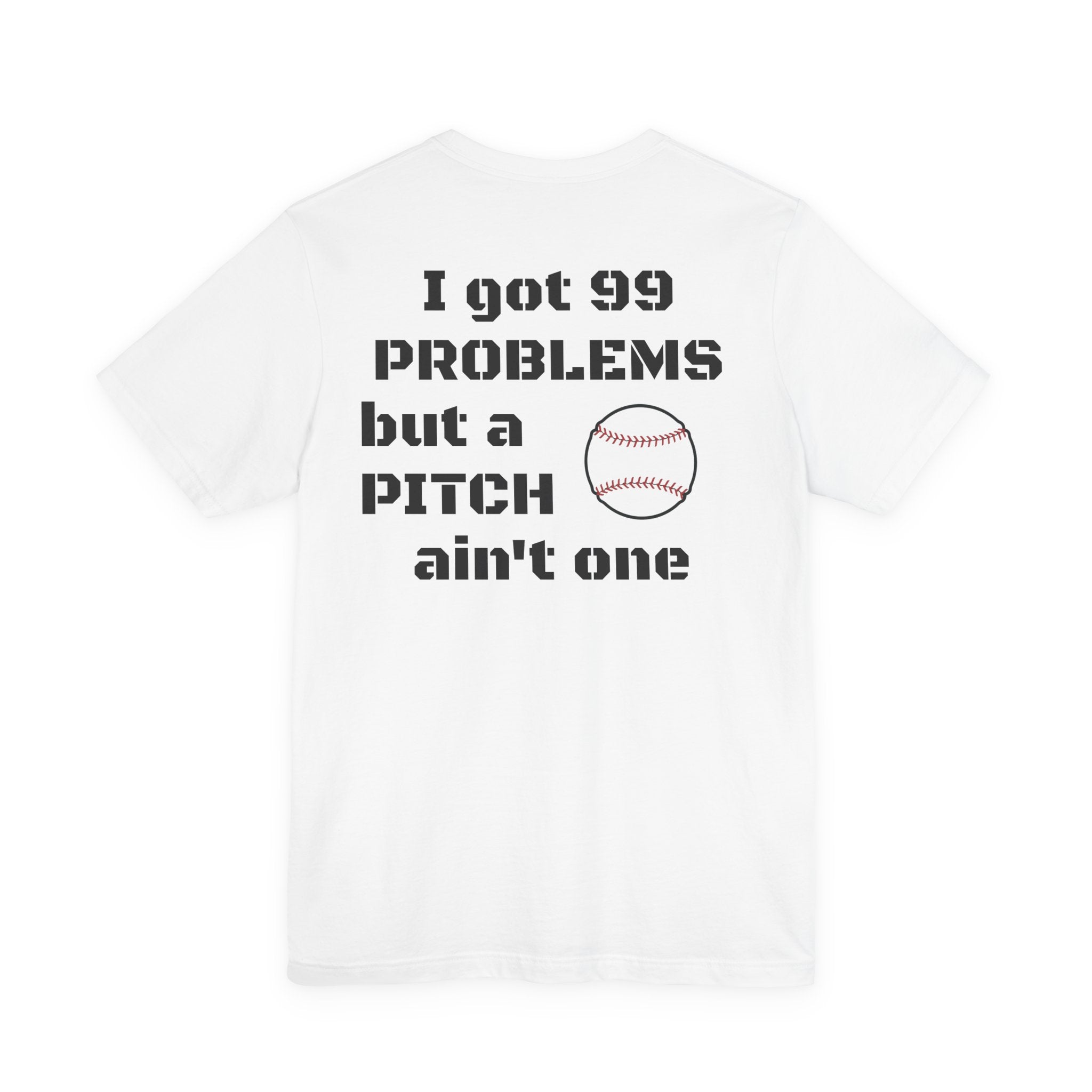 I Got 99 Problems But A Pitch Ain't One T-Shirt | Baseball Tee