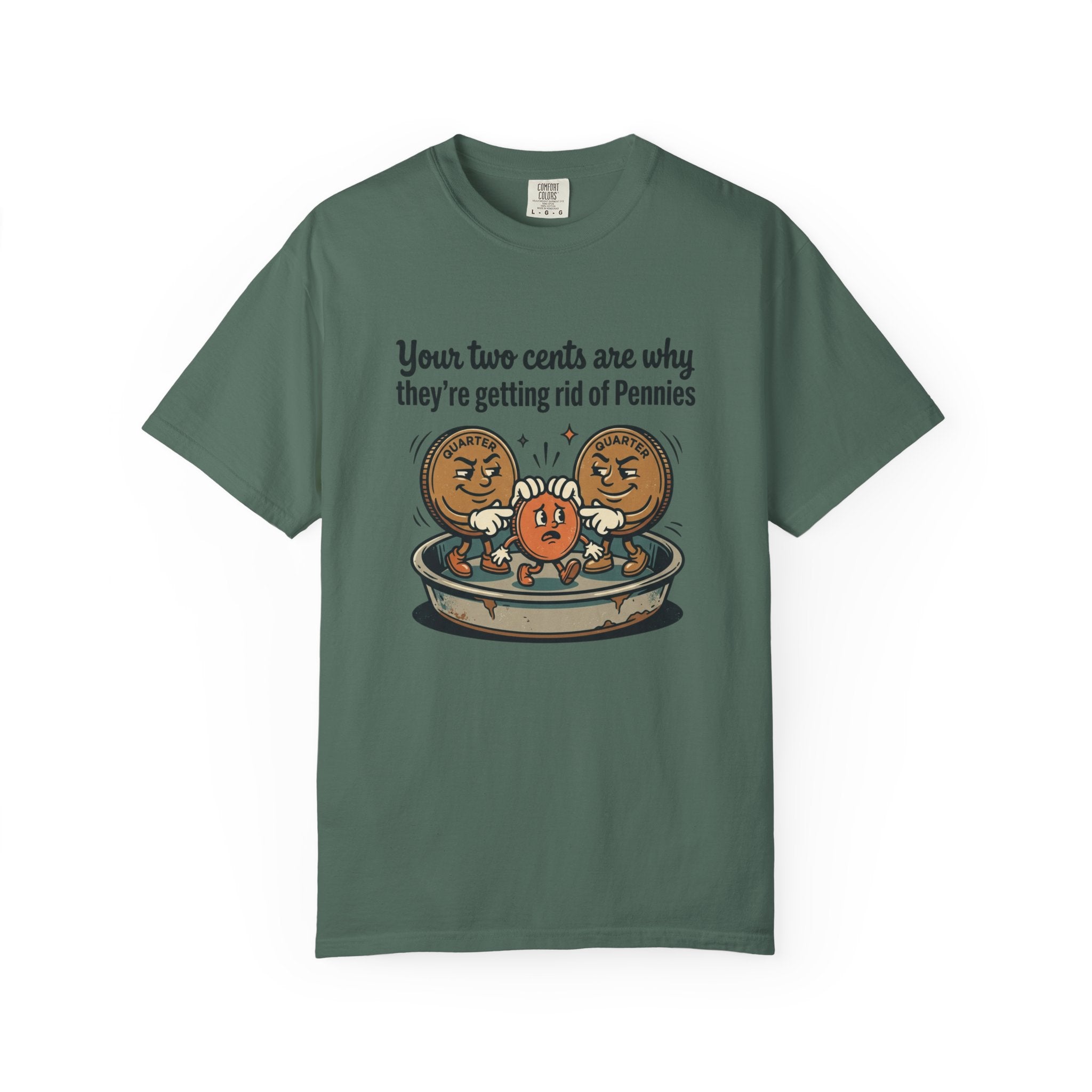 T-Shirt — Funny 'Your Two Cents Are Why They're Getting Rid of Pennies' Cartoon Design