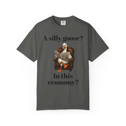 A Silly Goose? In This Economy? T-Shirt — Funny Vintage Goose Graphic Tee