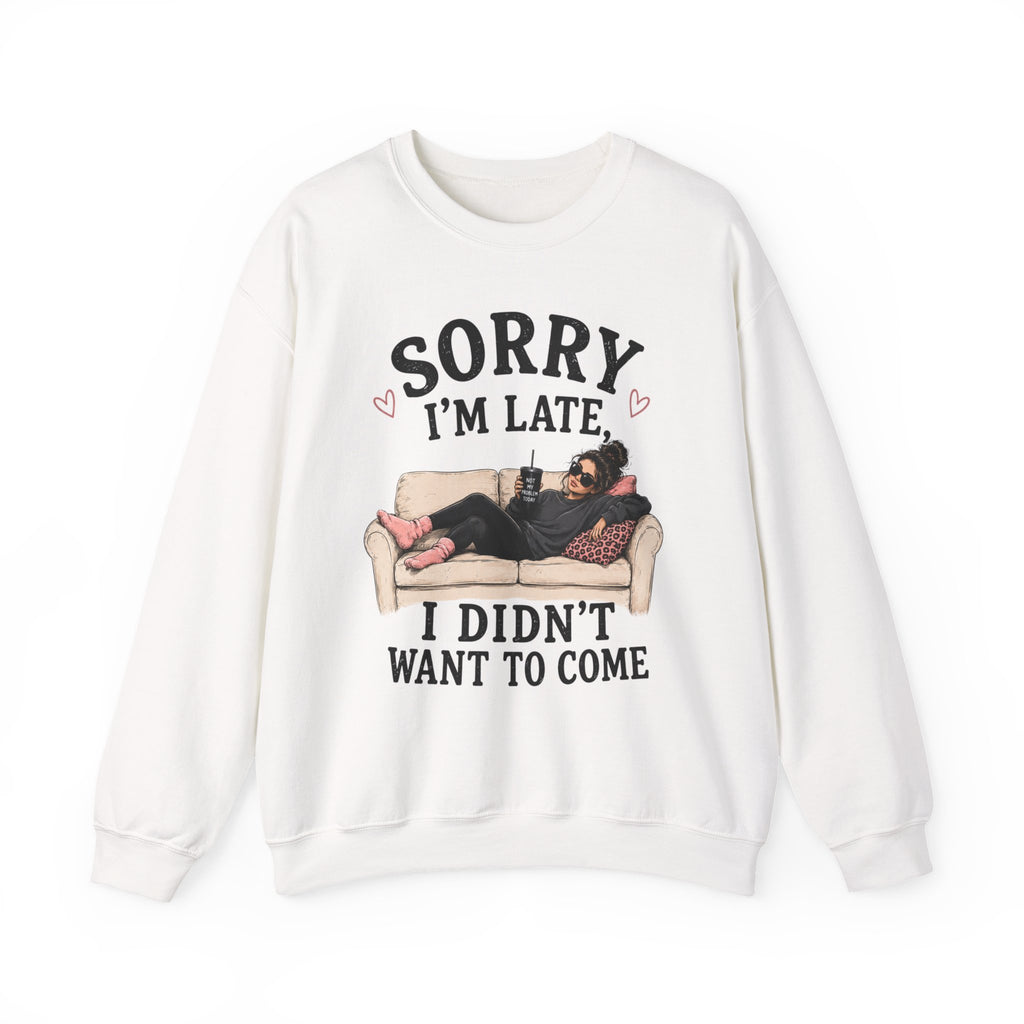 Crewneck Sweatshirt — "Sorry I'm Late, I Didn't Want To Come" Lounge Graphic