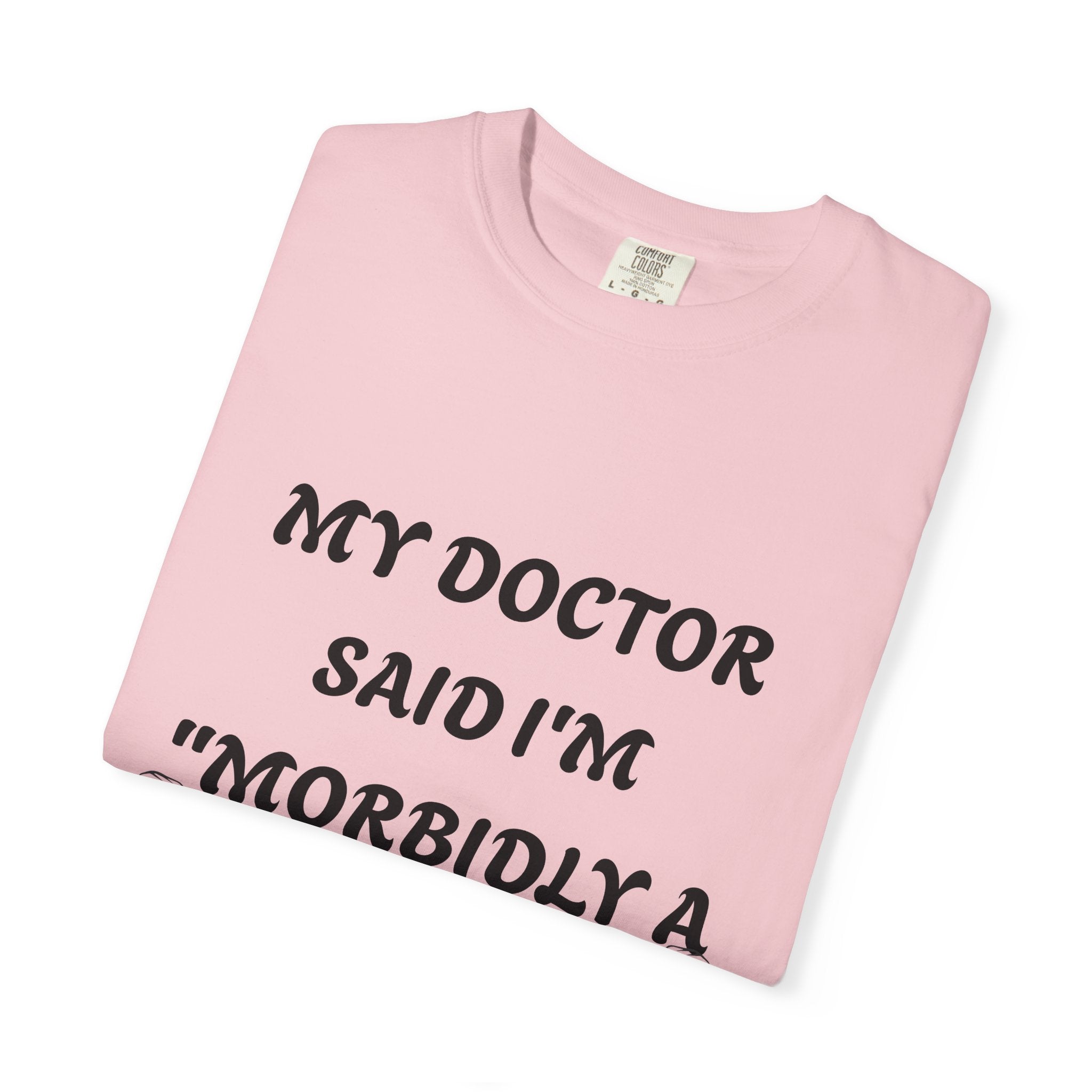 My Doctor Said I'm 'Morbidly a Beast'" T-shirt, gym shirt, graphic tee