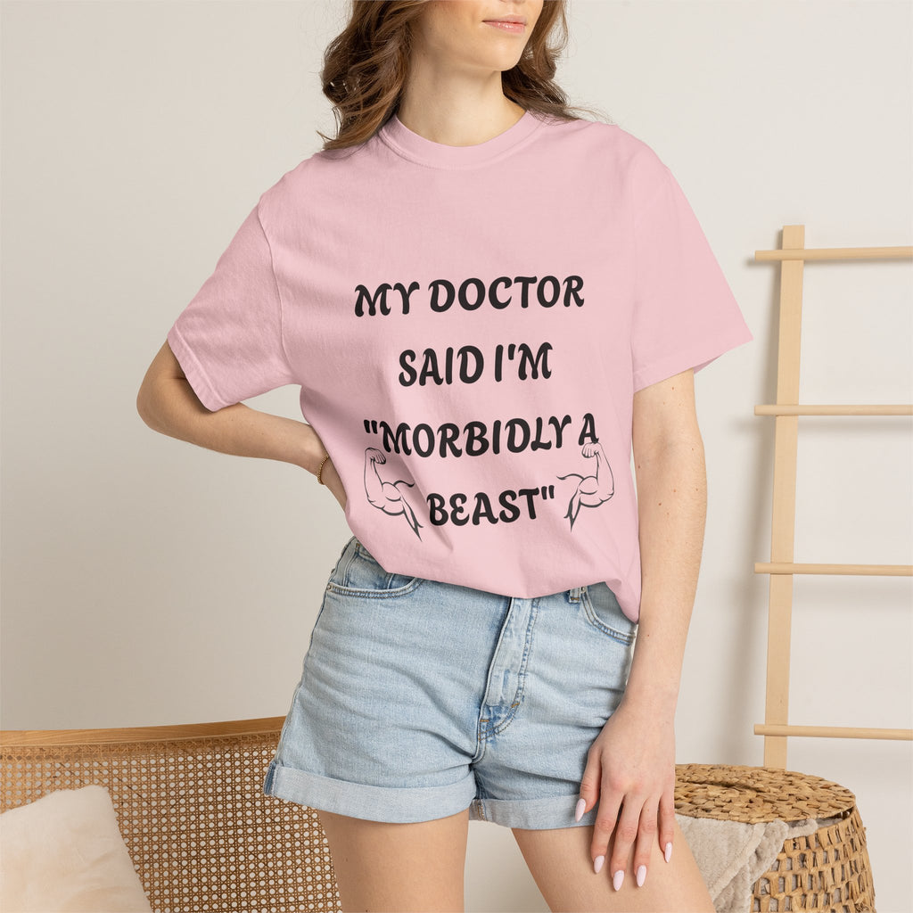 My Doctor Said I'm 'Morbidly a Beast'" T-shirt, gym shirt, graphic tee