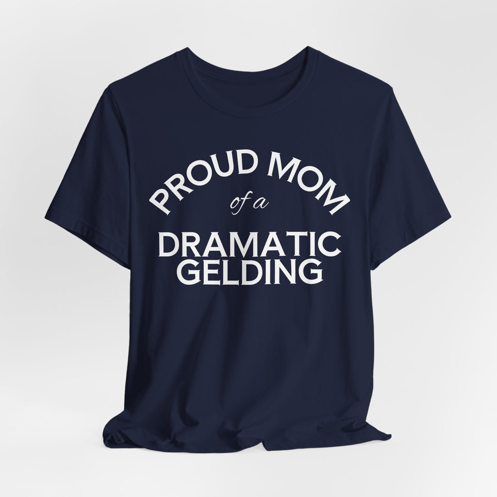 Proud Mom of a Dramatic Gelding T-Shirt