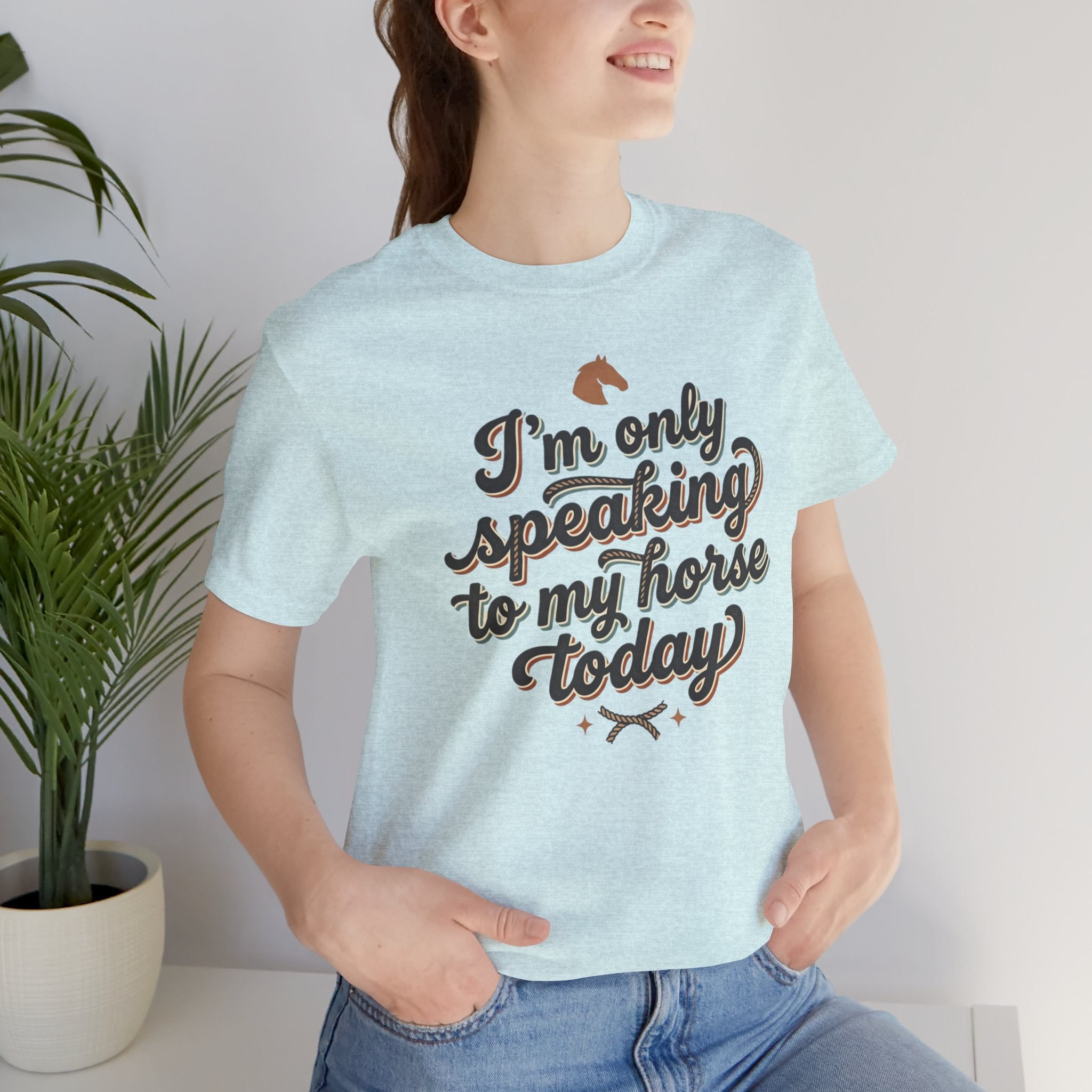 Horse Lover Tee — "I’m Only Speaking to My Horse Today" Short Sleeve Shirt