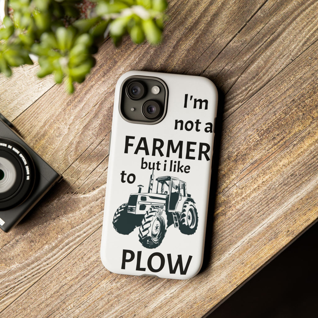 Phone Case — “I’m Not a Farmer but I Like to Plow” Tractor Tough Case