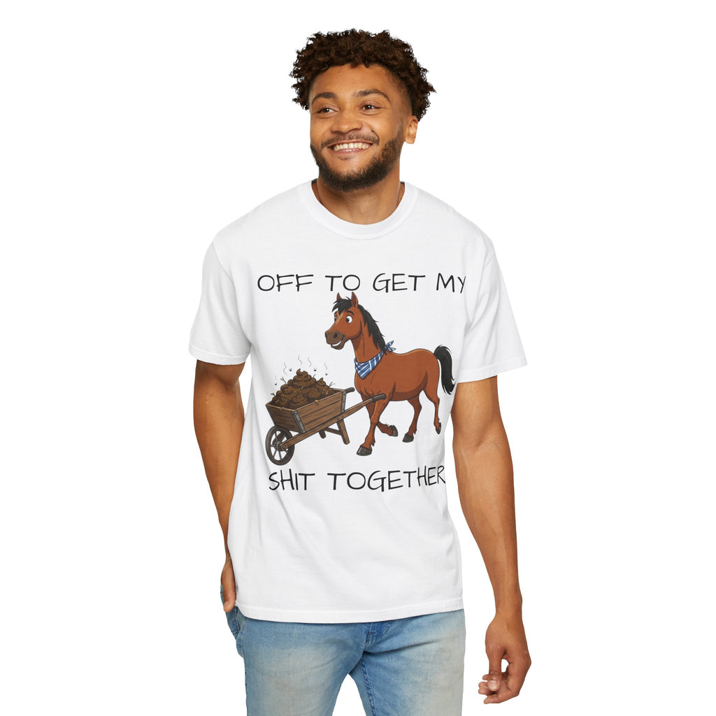 Off To Get My Shit Together Horse T-Shirt — Funny Farmer/Gardener Humor Tee