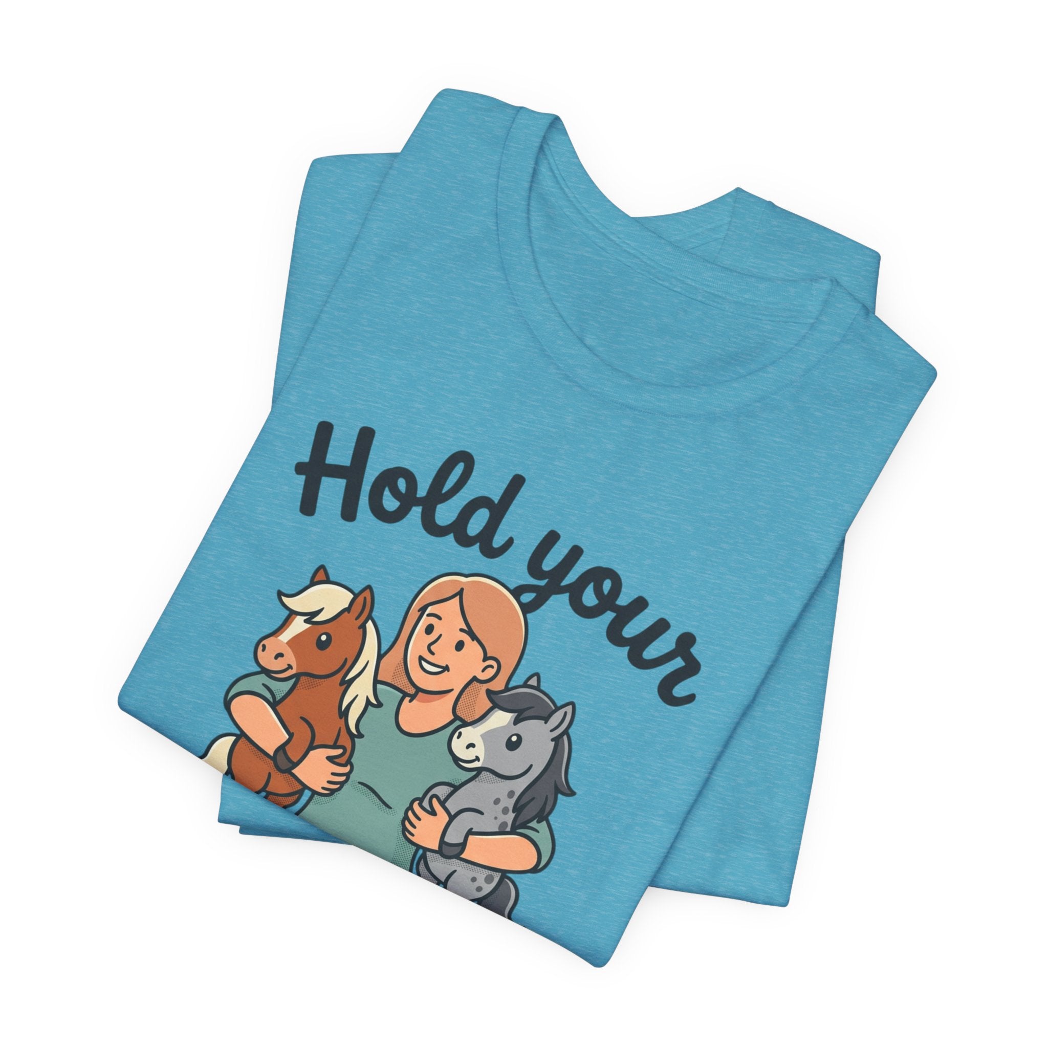 Hold Your Horses T-Shirt — Funny Horse Lover Tee