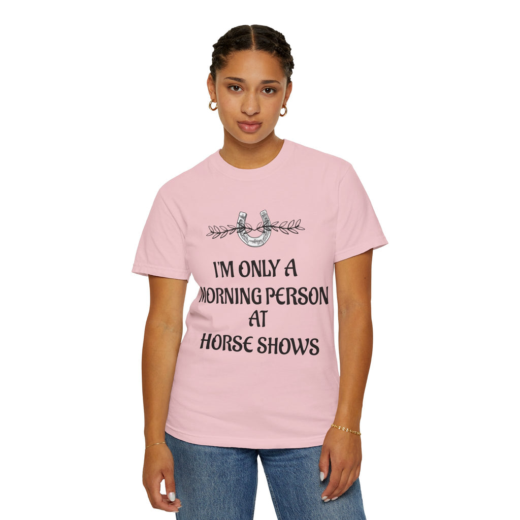 I'm Only a Morning Person at Horse Shows T-shirt | Equestrian Humor