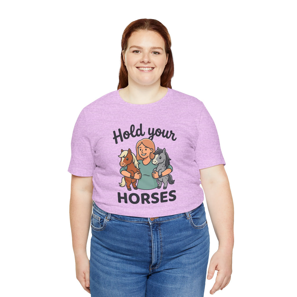 Hold Your Horses T-Shirt — Funny Horse Lover Tee