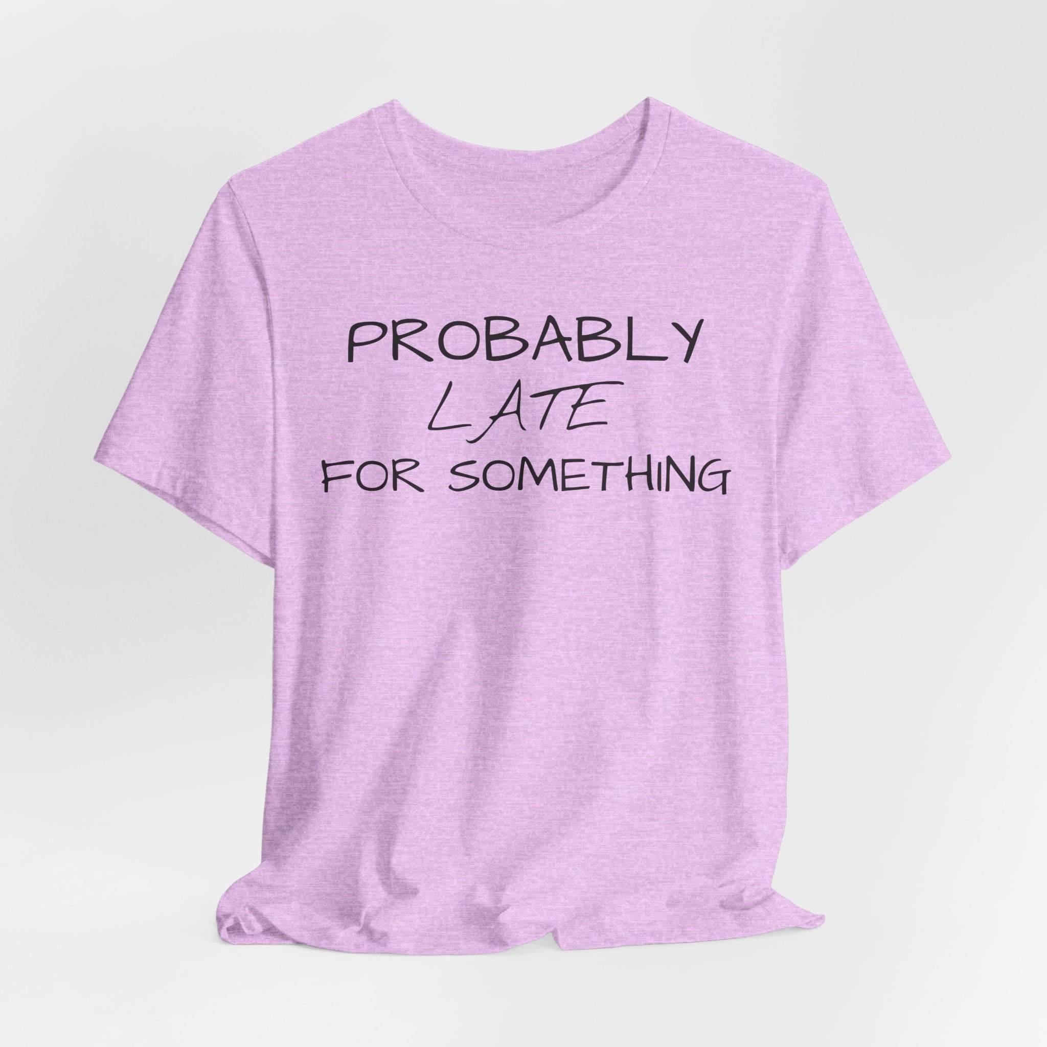 Probably Late Tee — Funny Graphic T-Shirt