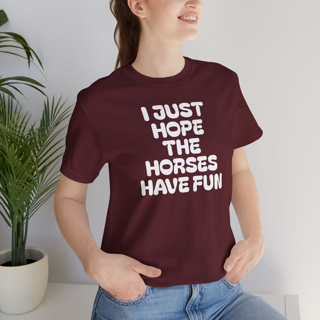 Horse Lover Tee — "I Just Hope The Horses Have Fun" Graphic T-Shirt