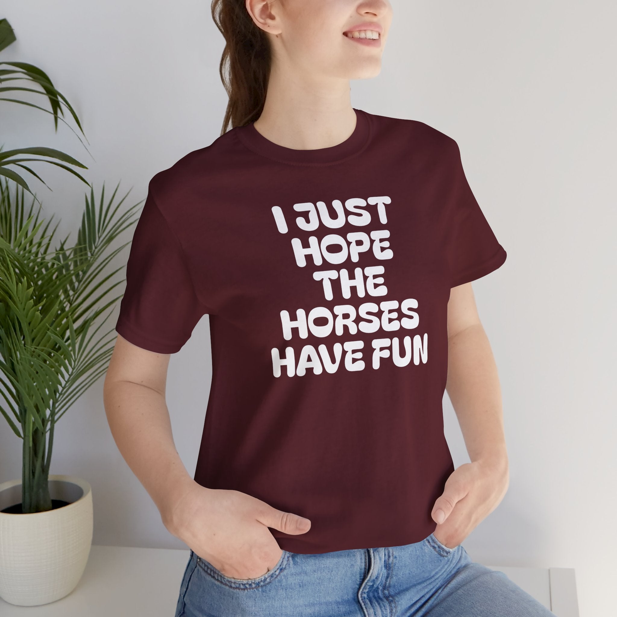 Horse Lover Tee — "I Just Hope The Horses Have Fun" Graphic T-Shirt
