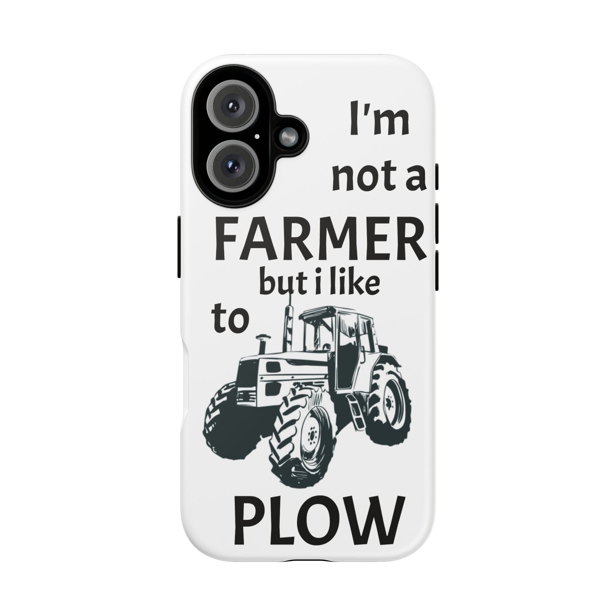 Phone Case — “I’m Not a Farmer but I Like to Plow” Tractor Tough Case