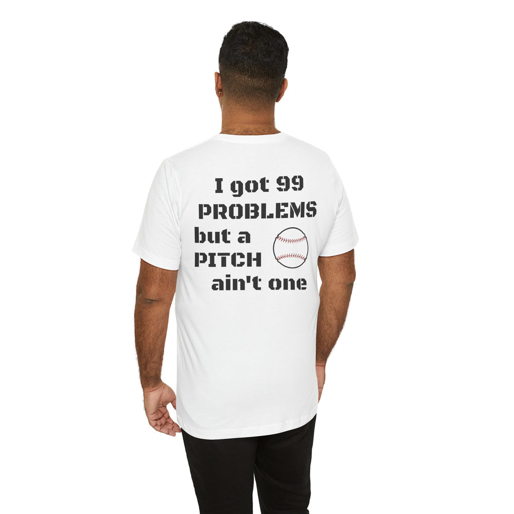 I Got 99 Problems But A Pitch Ain't One T-Shirt | Baseball Tee
