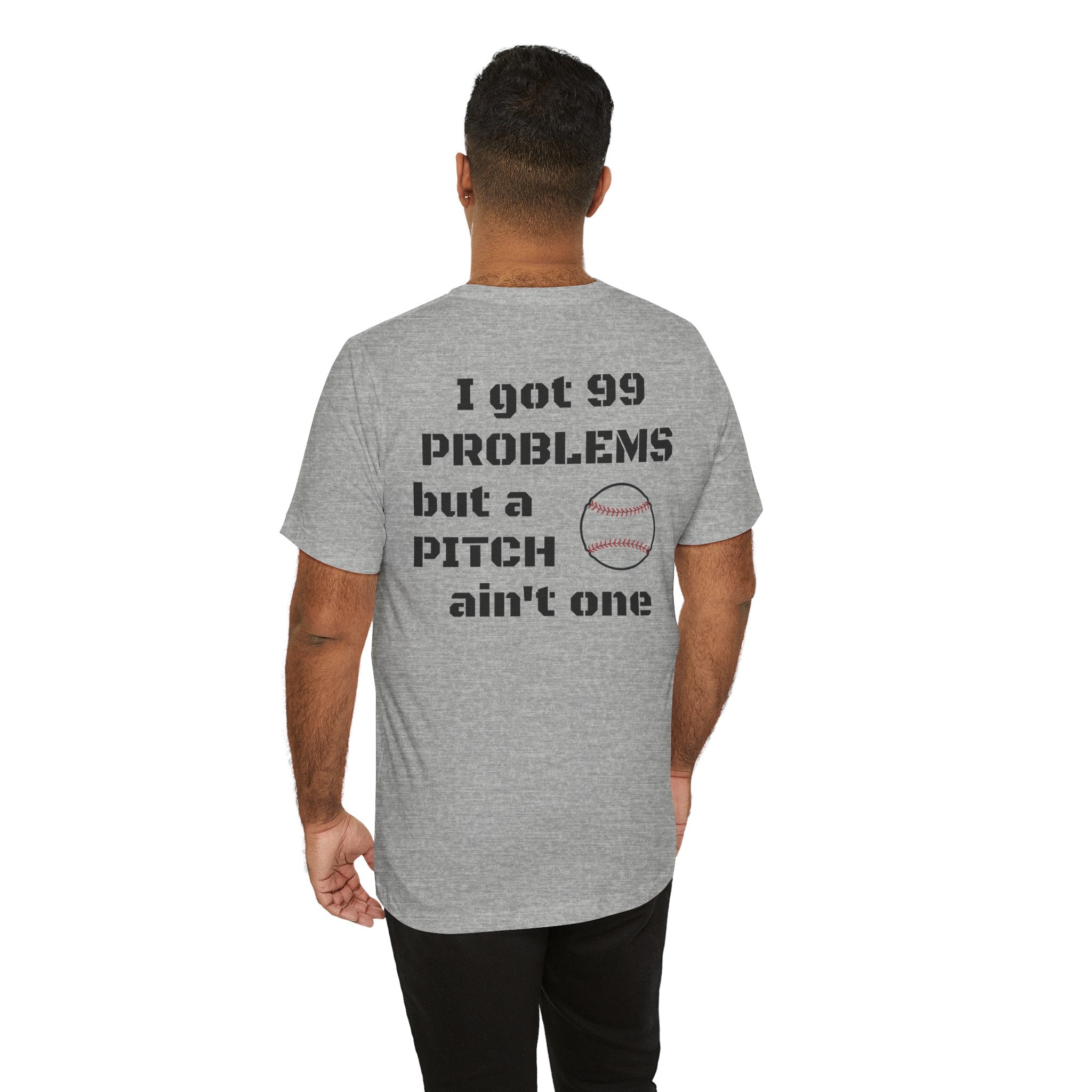 I Got 99 Problems But A Pitch Ain't One T-Shirt | Baseball Tee