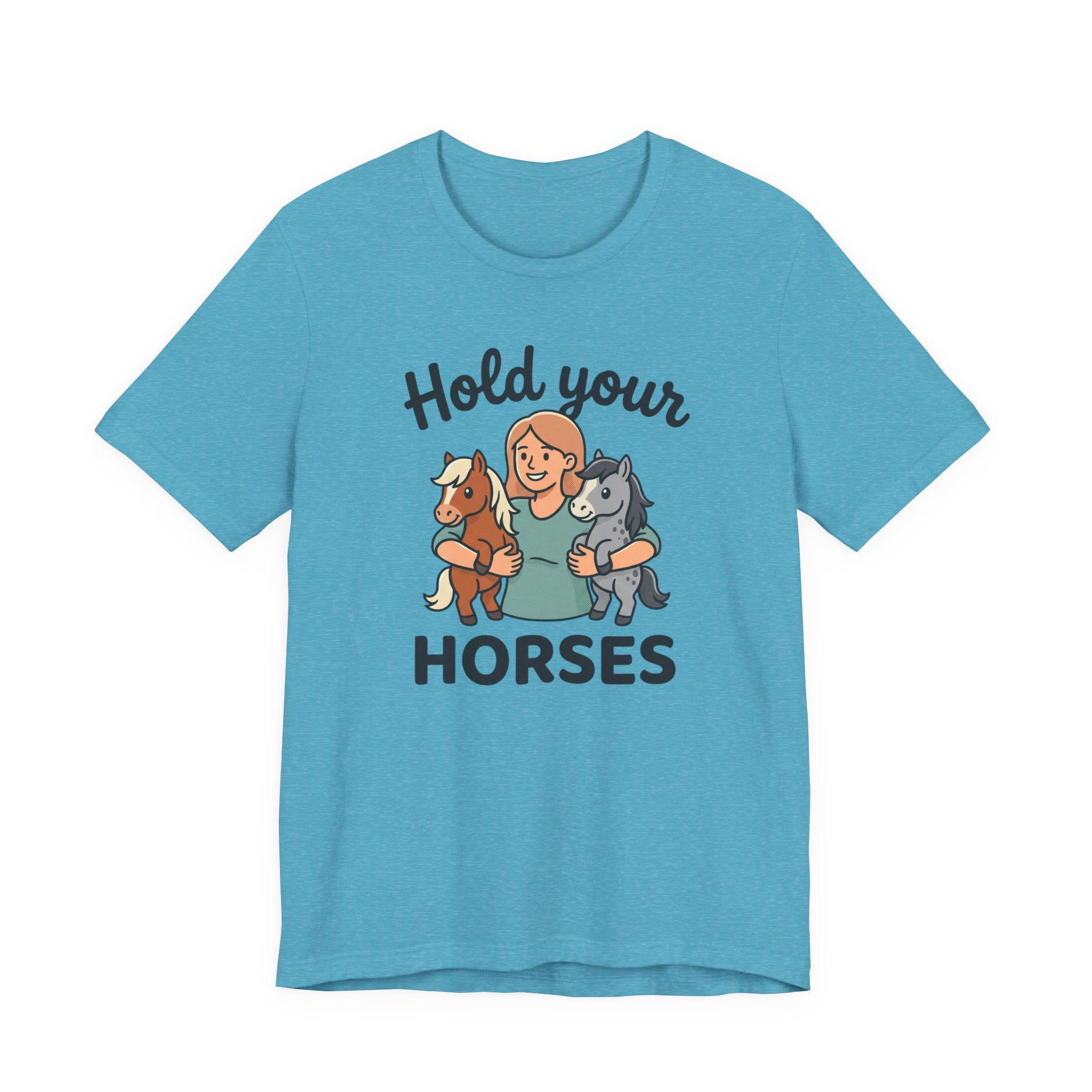 Hold Your Horses T-Shirt — Funny Horse Lover Tee