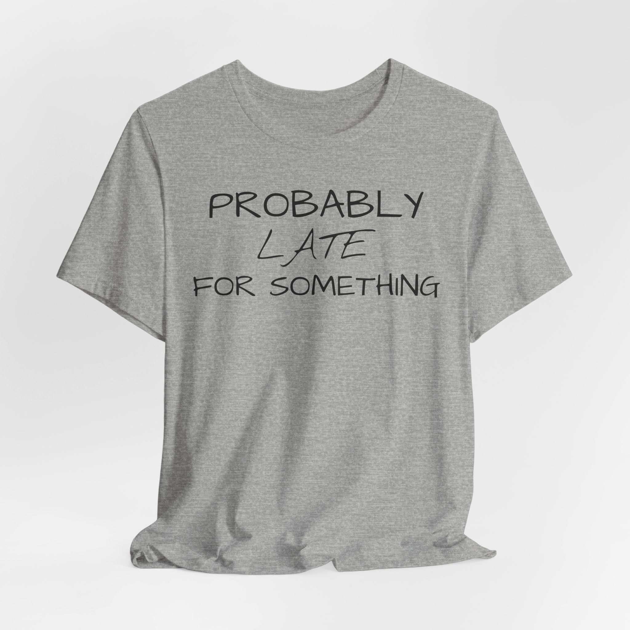 Probably Late Tee — Funny Graphic T-Shirt