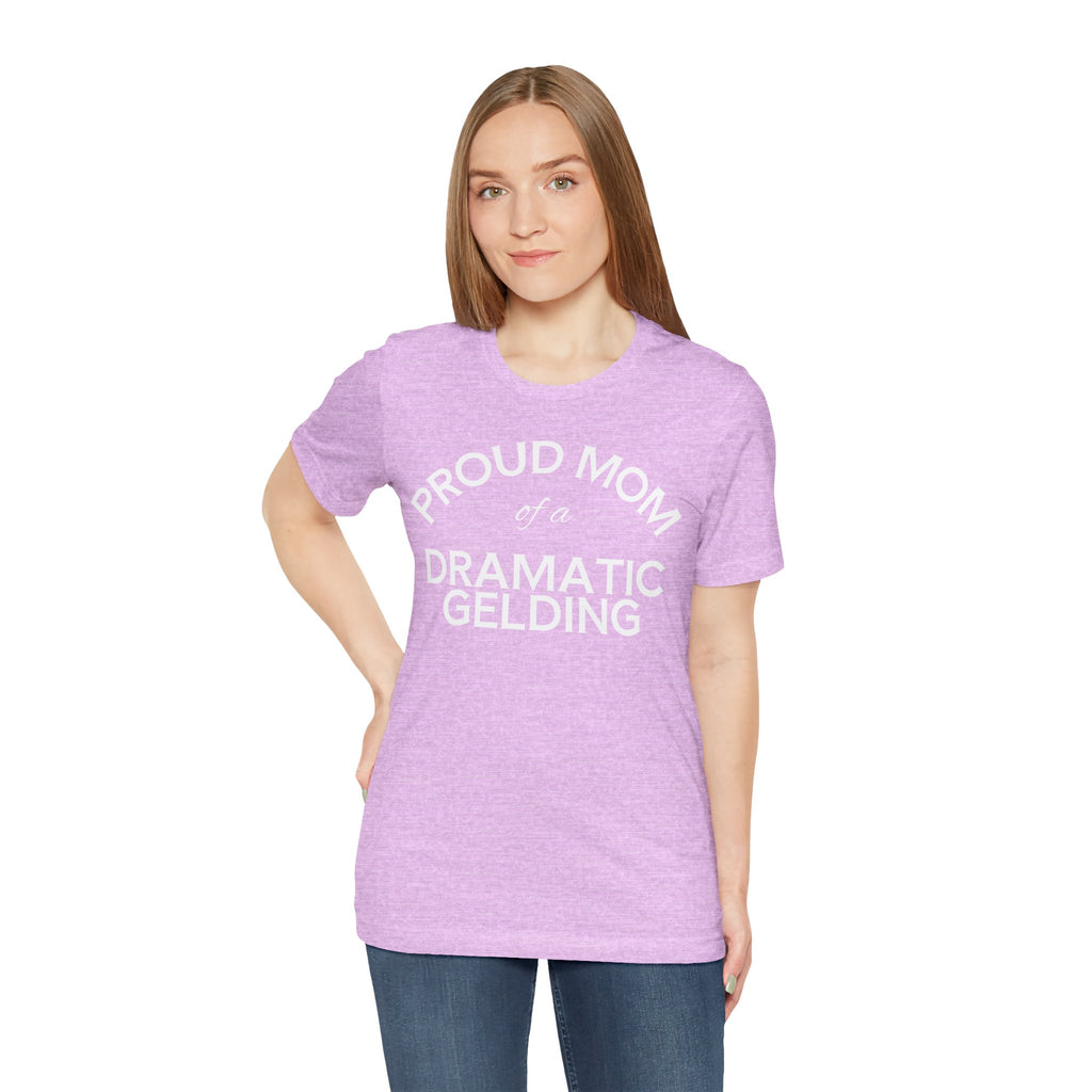 Proud Mom of a Dramatic Gelding T-Shirt