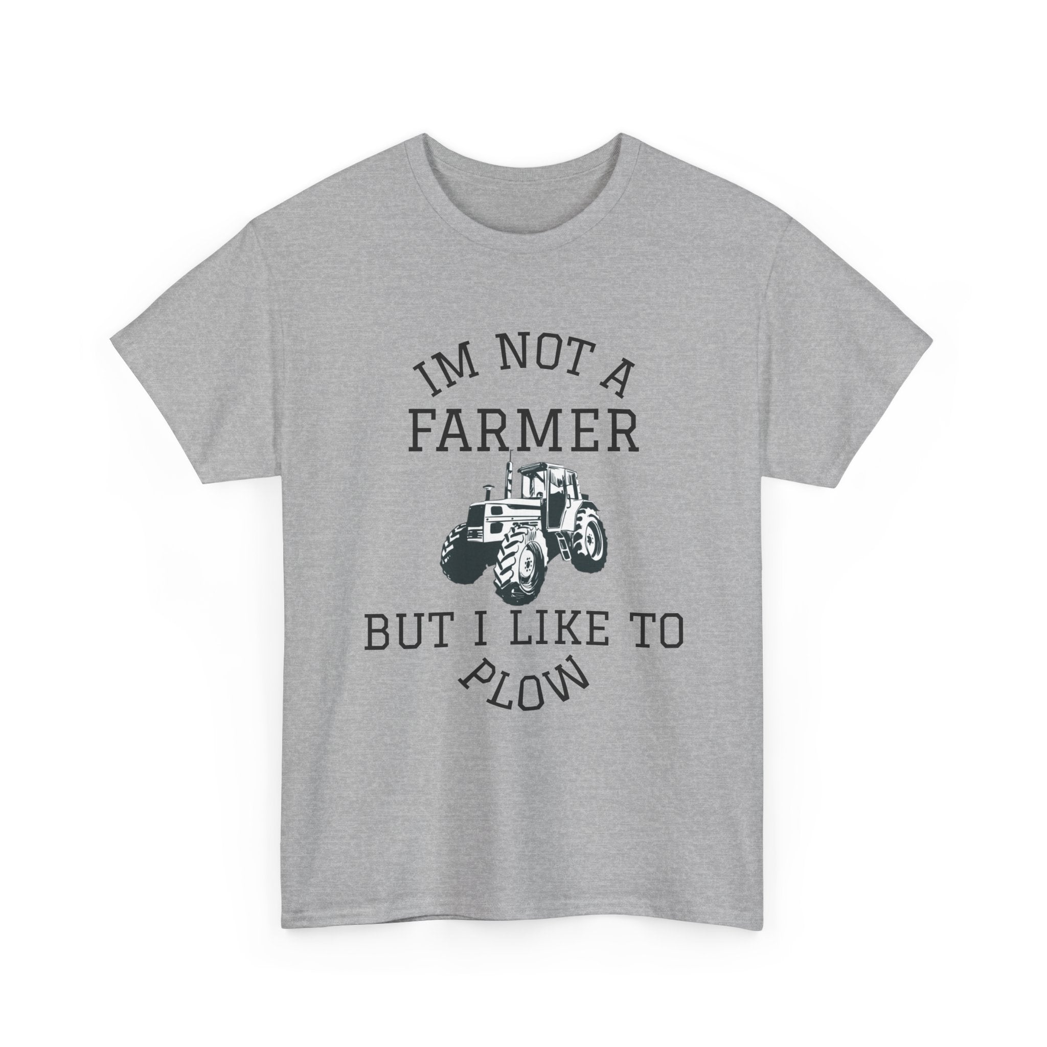 I'm Not a Farmer But I Like to Plow T-Shirt | Tractor Farming Graphic