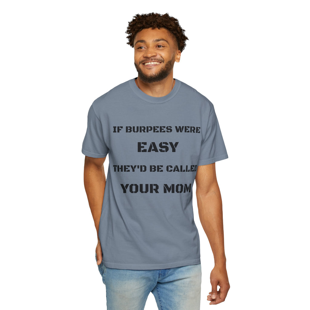 If Burpees Were Easy They'd Be Called Your Mom T-Shirt | Fitness Workout Tee