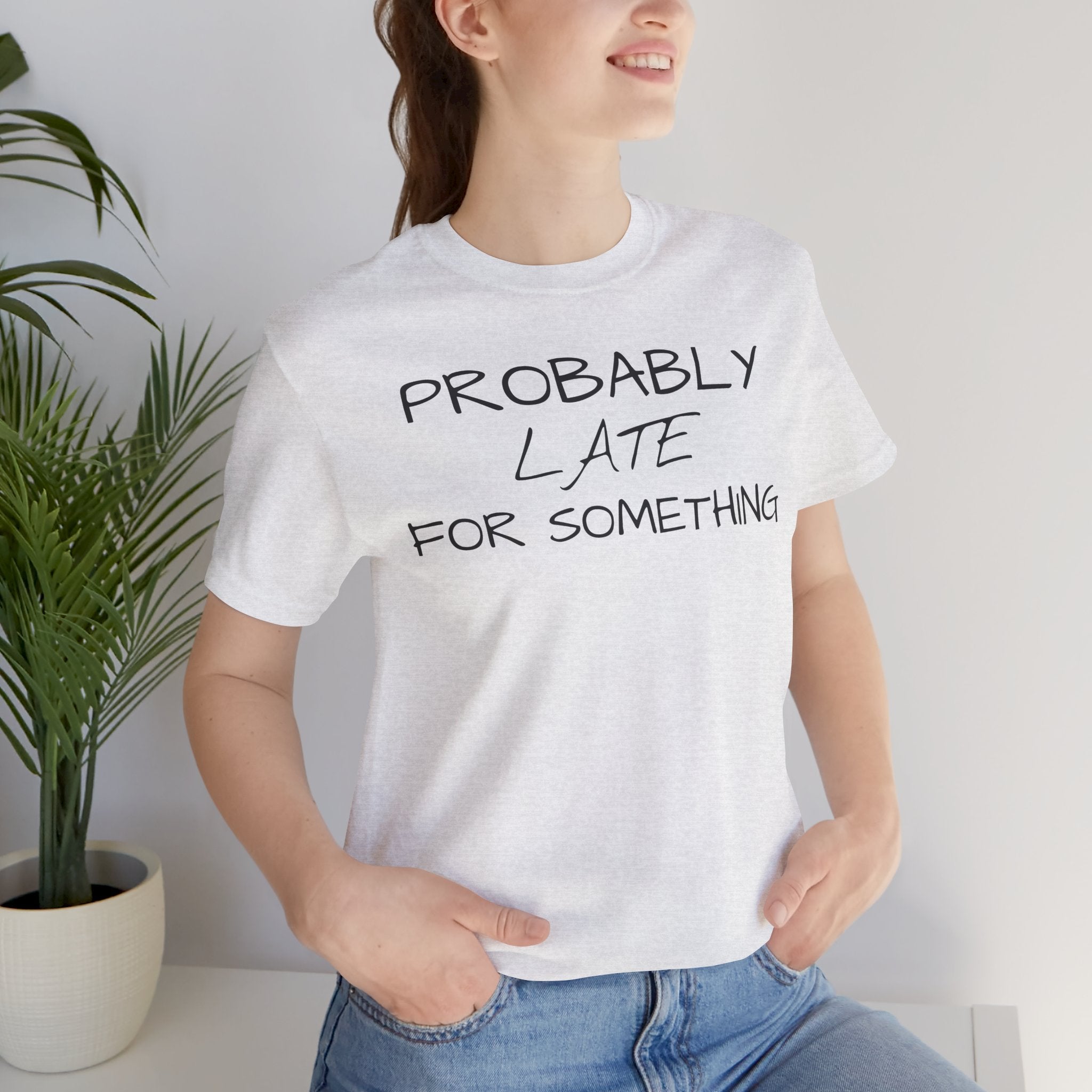 Probably Late Tee — Funny Graphic T-Shirt