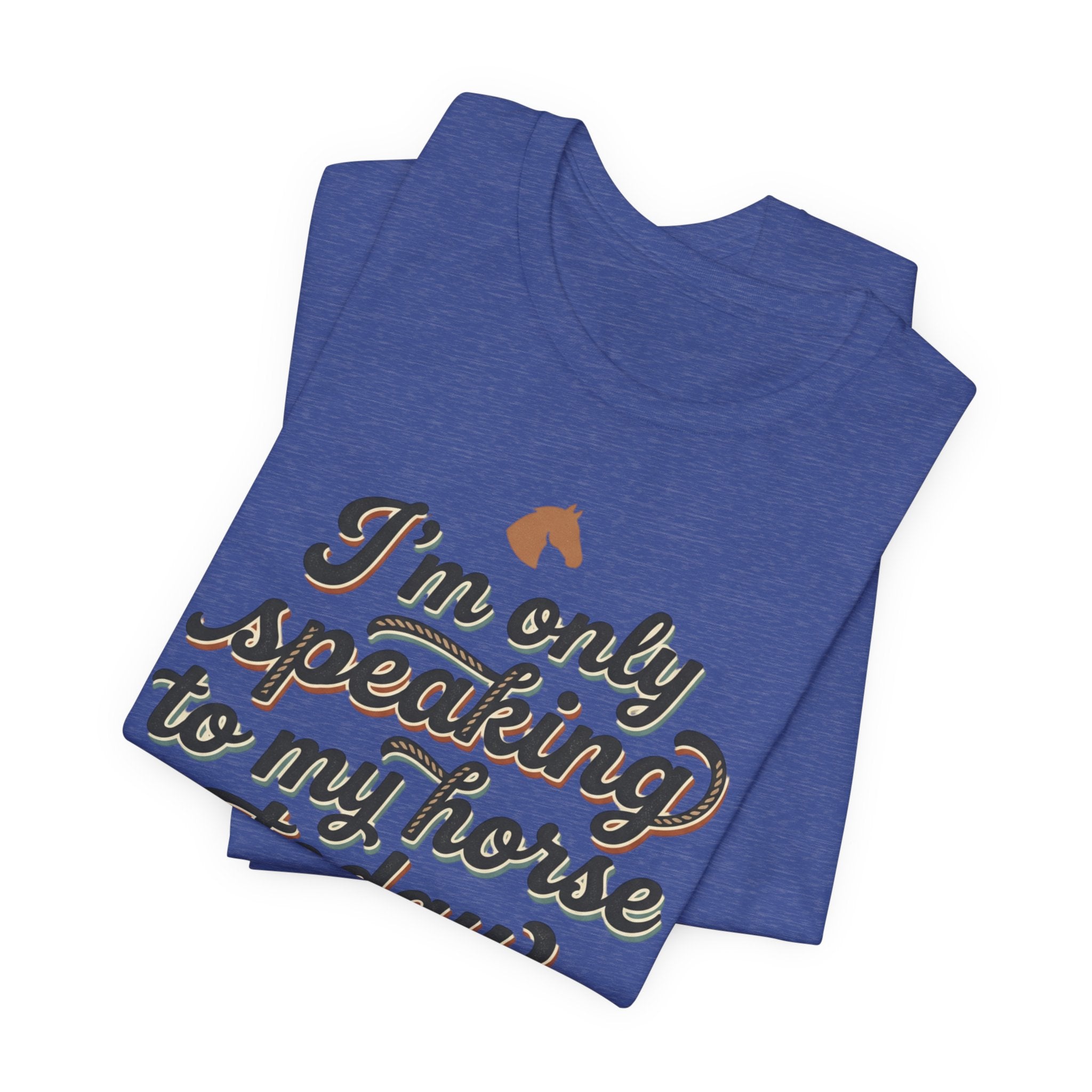 Horse Lover Tee — "I’m Only Speaking to My Horse Today" Short Sleeve Shirt
