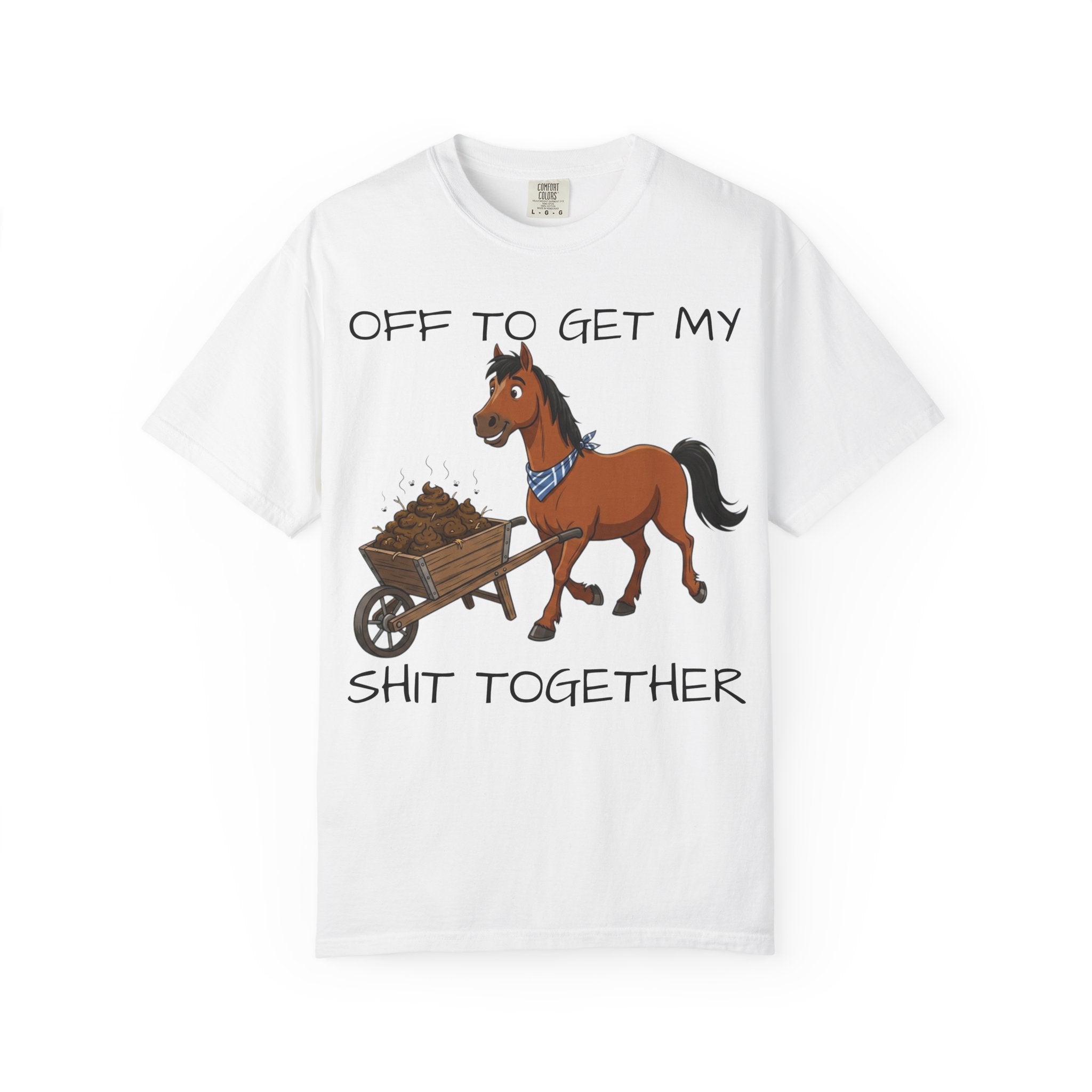 Off To Get My Shit Together Horse T-Shirt — Funny Farmer/Gardener Humor Tee