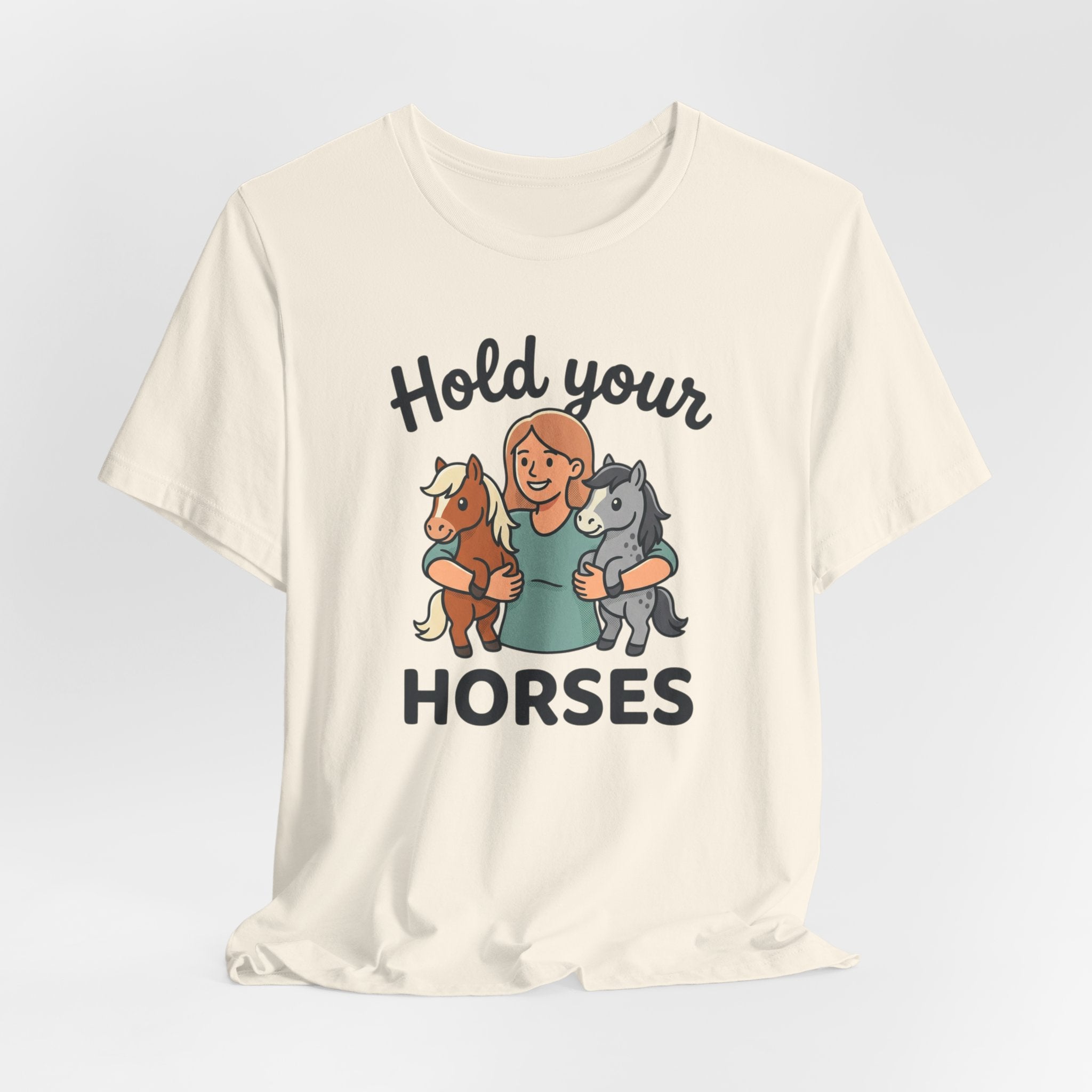 Hold Your Horses T-Shirt — Funny Horse Lover Tee