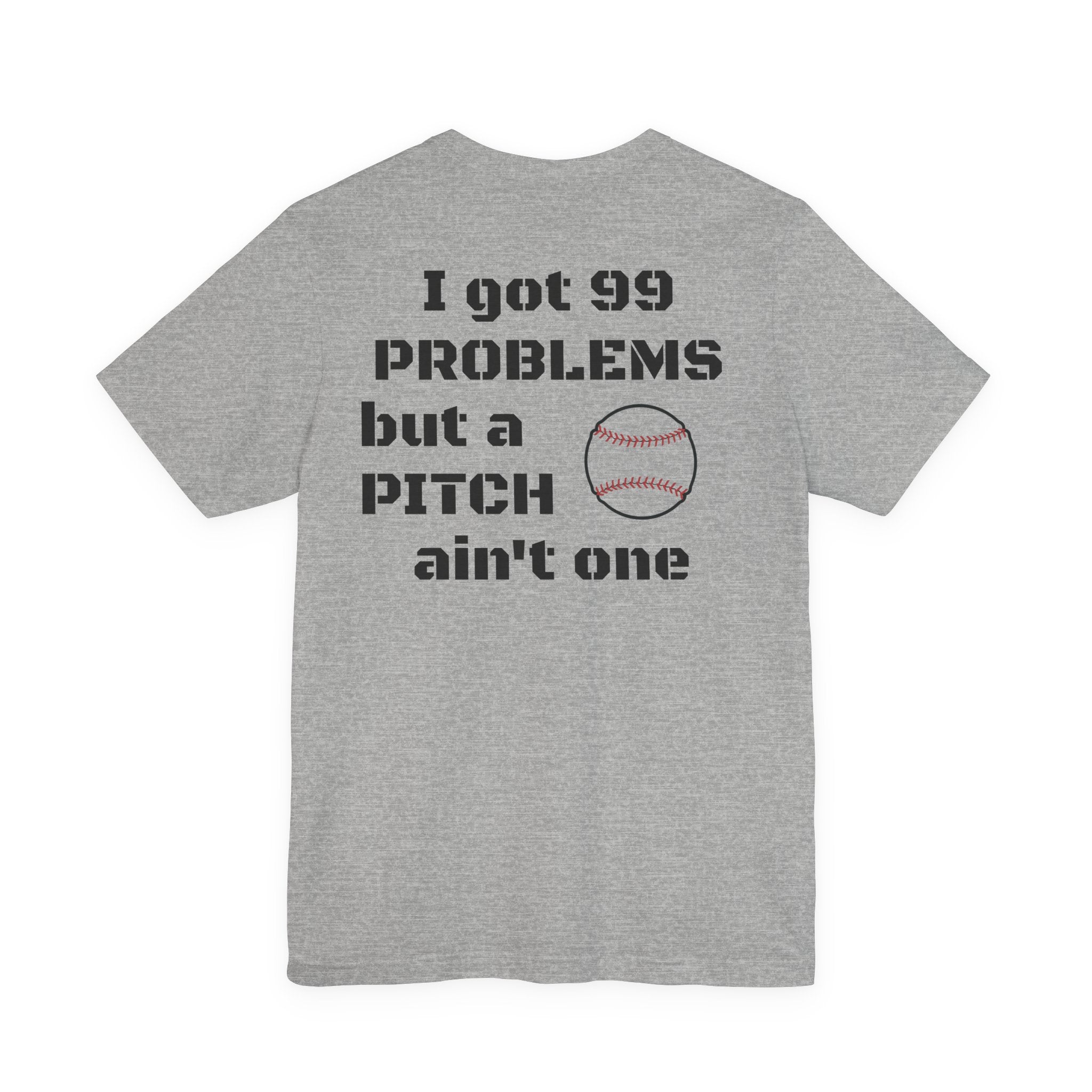 I Got 99 Problems But A Pitch Ain't One T-Shirt | Baseball Tee