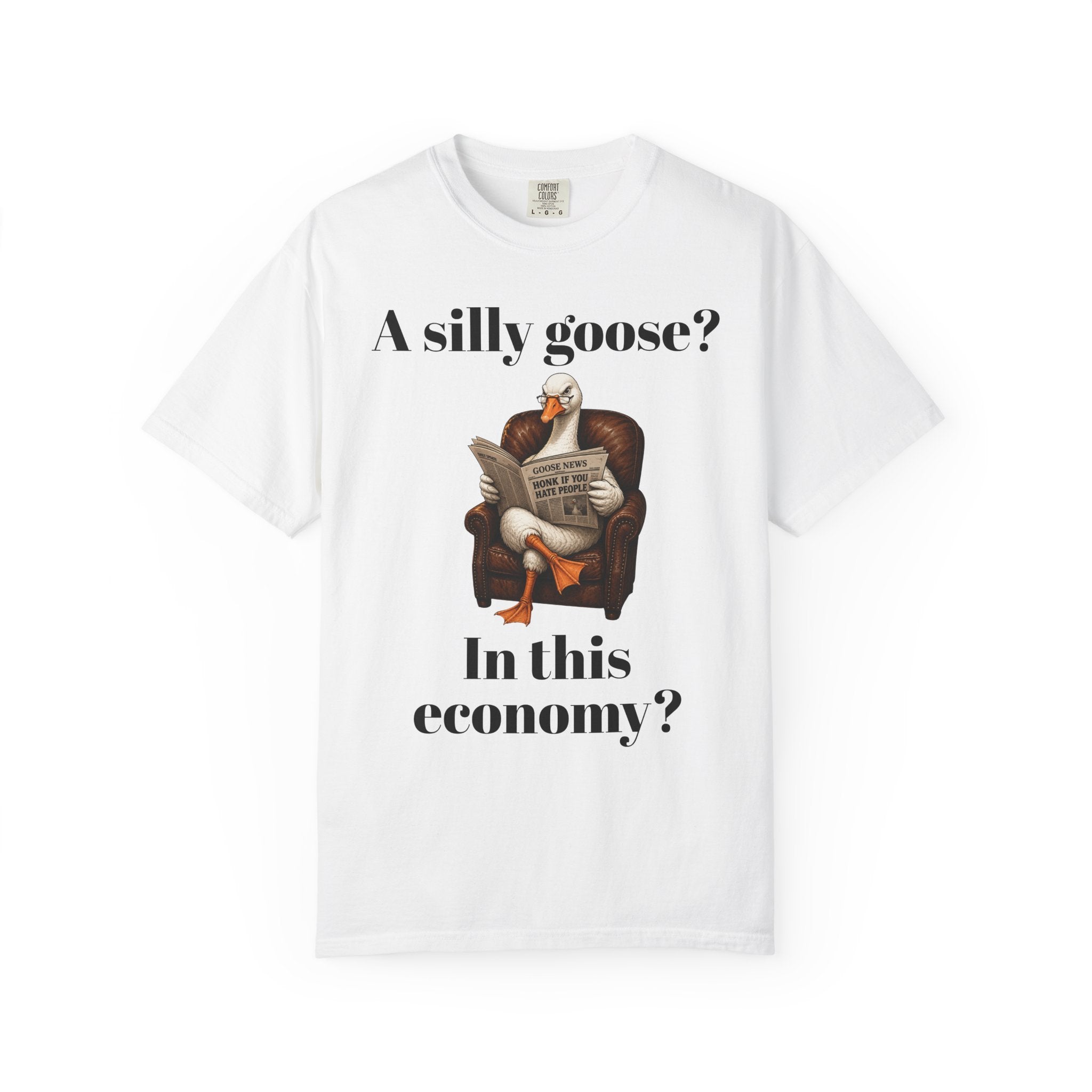 A Silly Goose? In This Economy? T-Shirt — Funny Vintage Goose Graphic Tee