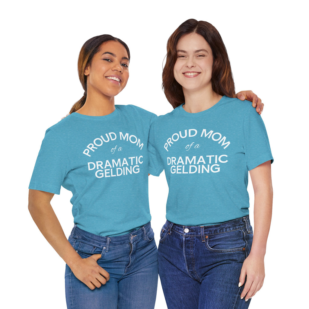 Proud Mom of a Dramatic Gelding T-Shirt