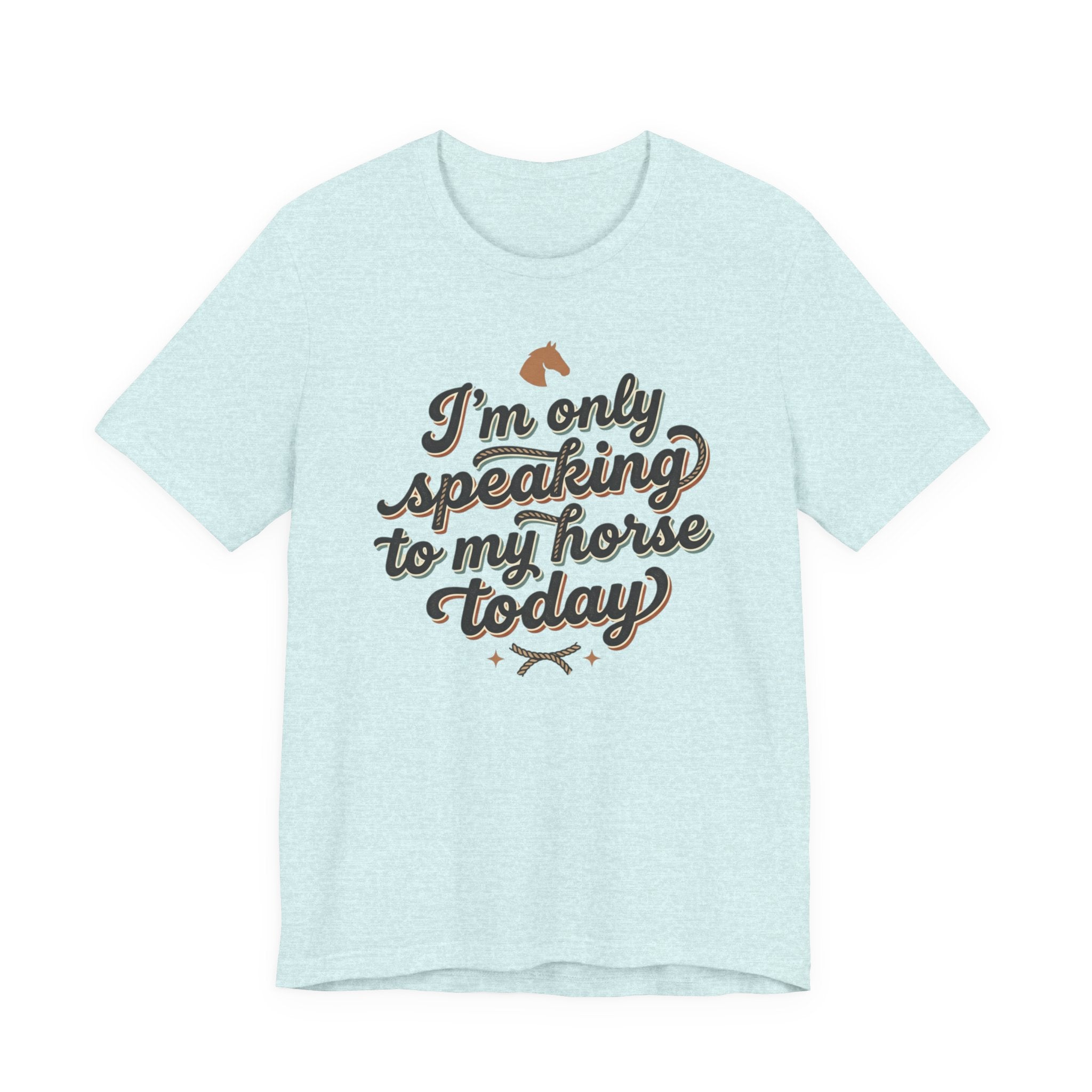 Horse Lover Tee — "I’m Only Speaking to My Horse Today" Short Sleeve Shirt