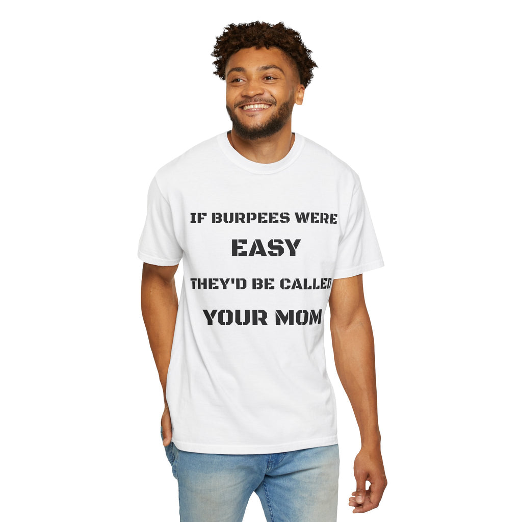 If Burpees Were Easy They'd Be Called Your Mom T-Shirt | Fitness Workout Tee