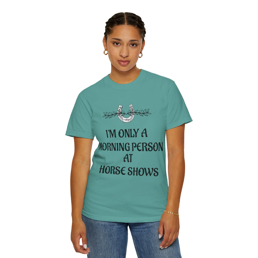 I'm Only a Morning Person at Horse Shows T-shirt | Equestrian Humor