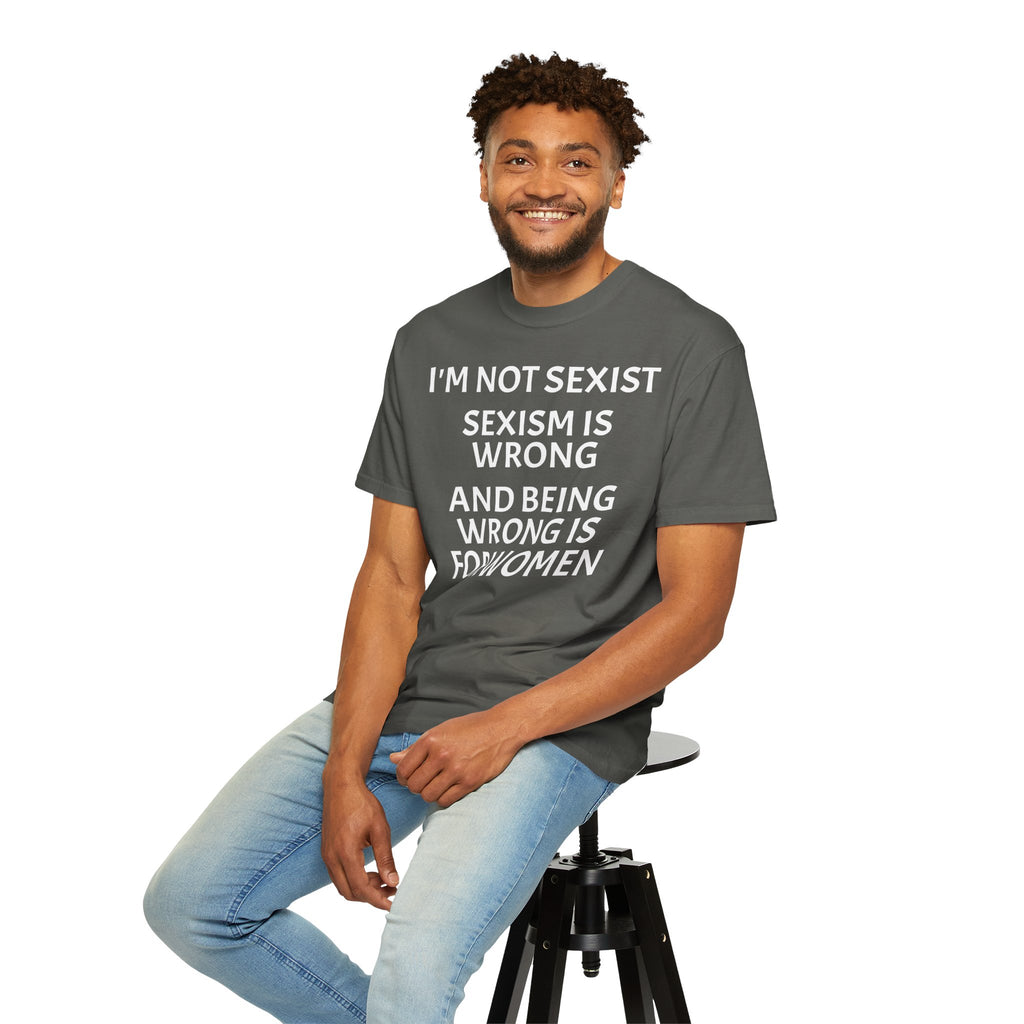 T-Shirt — "I'M NOT SEXIST: Sexism Is Wrong and Being Wrong Is for Women" Slogan Tee