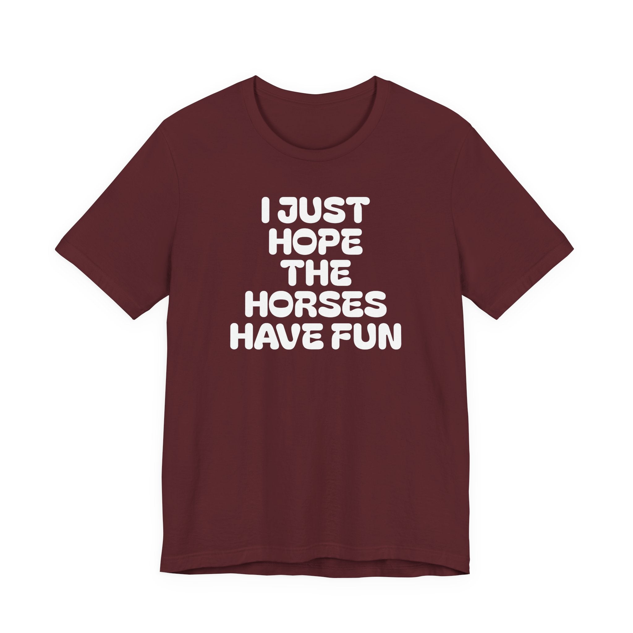 Horse Lover Tee — "I Just Hope The Horses Have Fun" Graphic T-Shirt