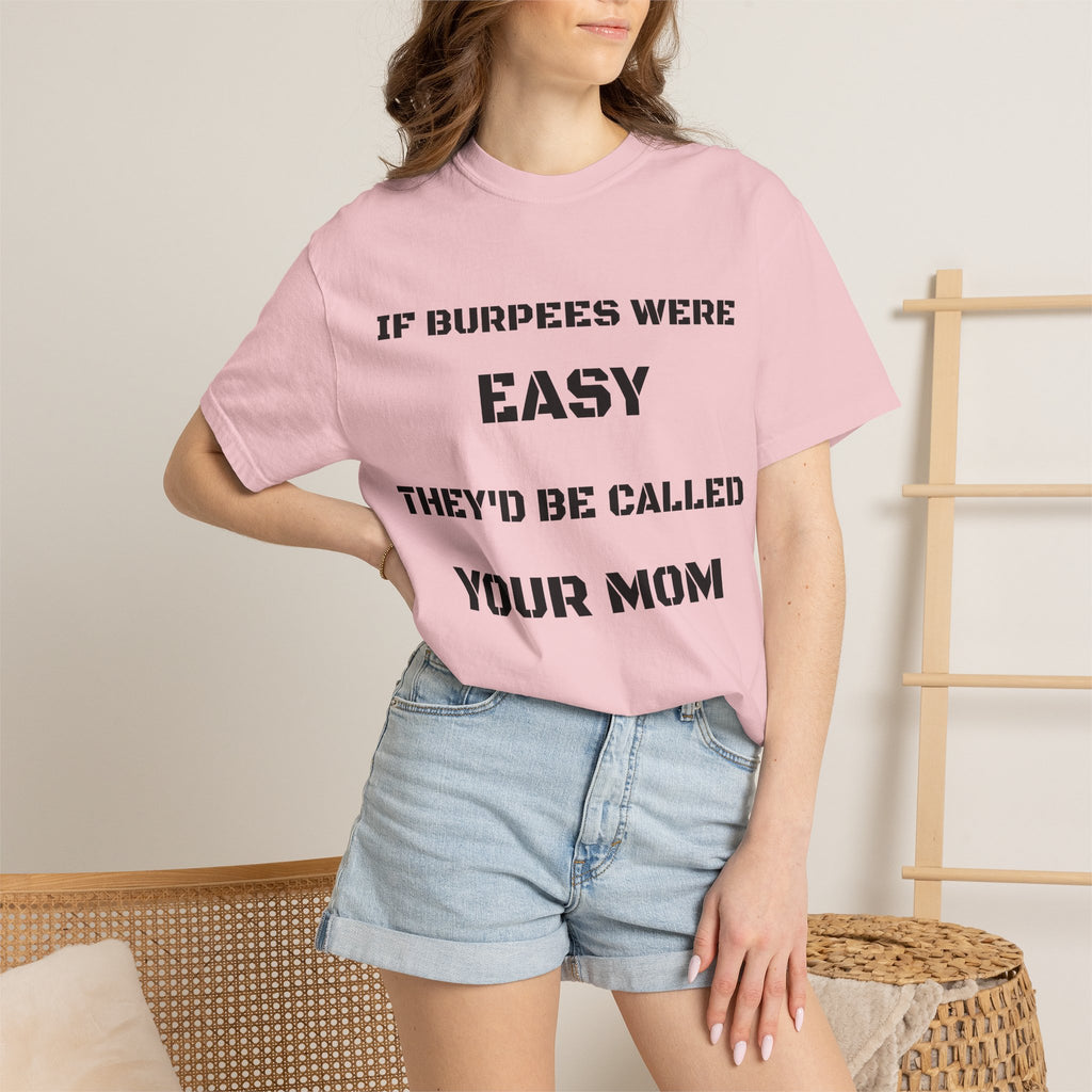If Burpees Were Easy They'd Be Called Your Mom T-Shirt | Fitness Workout Tee