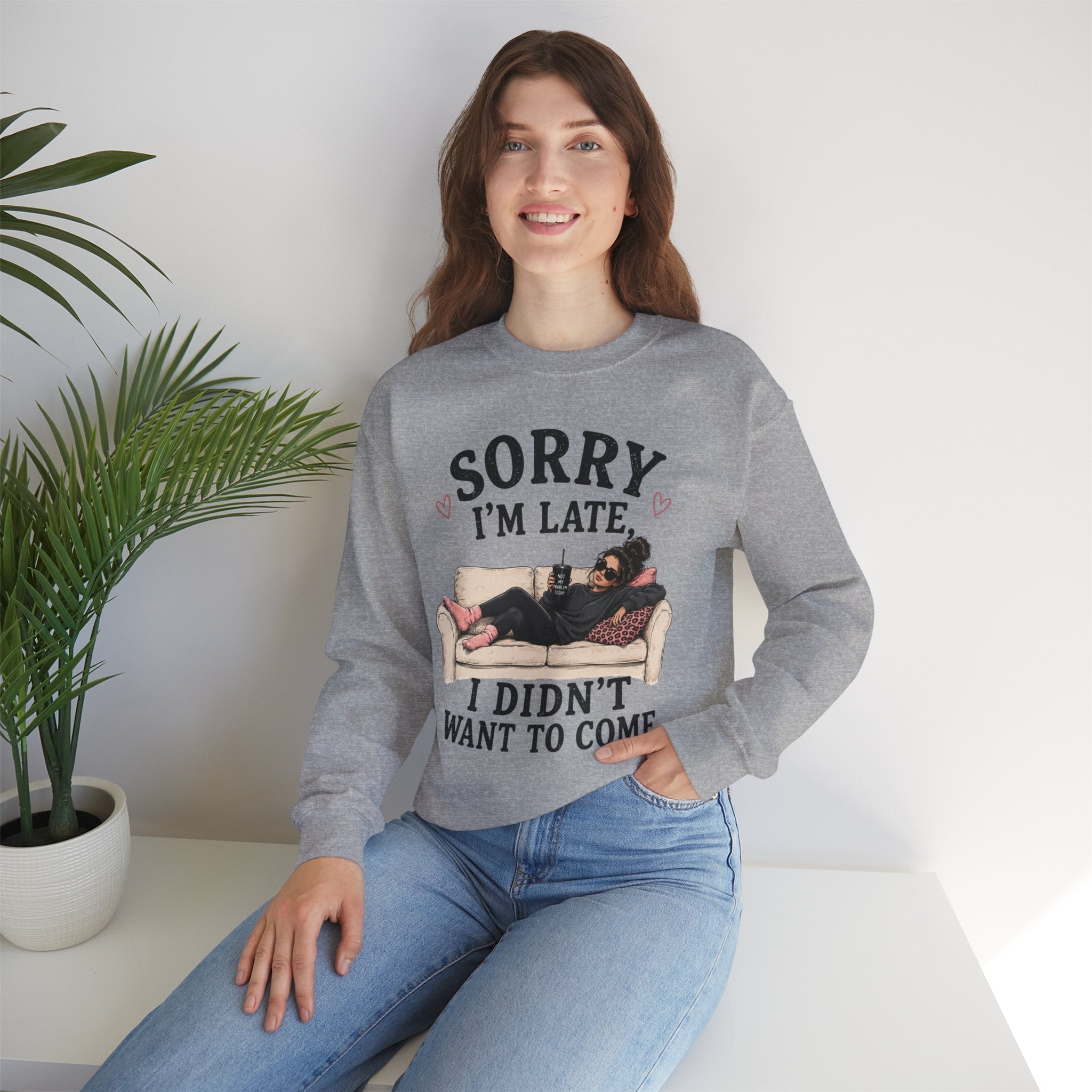 Crewneck Sweatshirt — "Sorry I'm Late, I Didn't Want To Come" Lounge Graphic