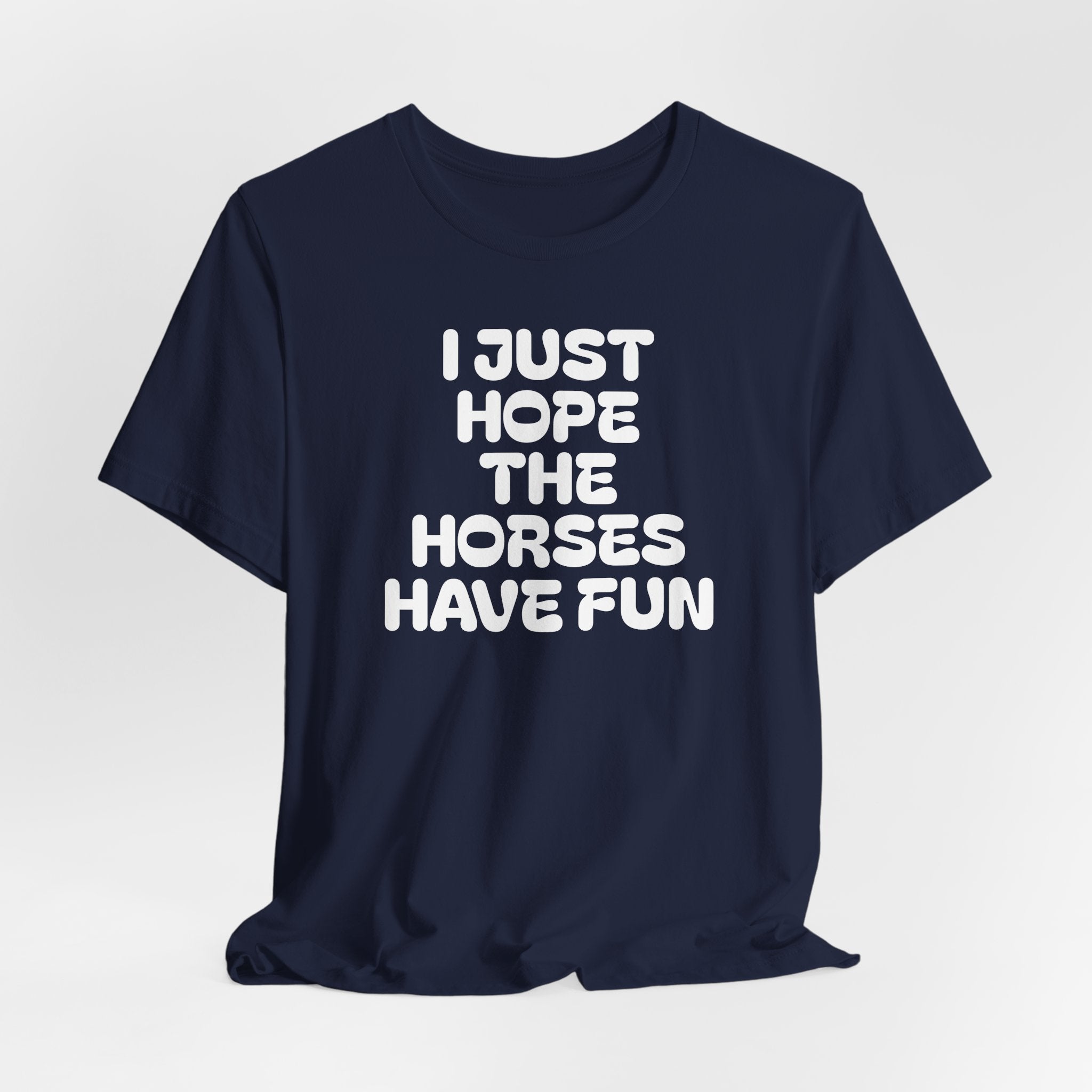Horse Lover Tee — "I Just Hope The Horses Have Fun" Graphic T-Shirt